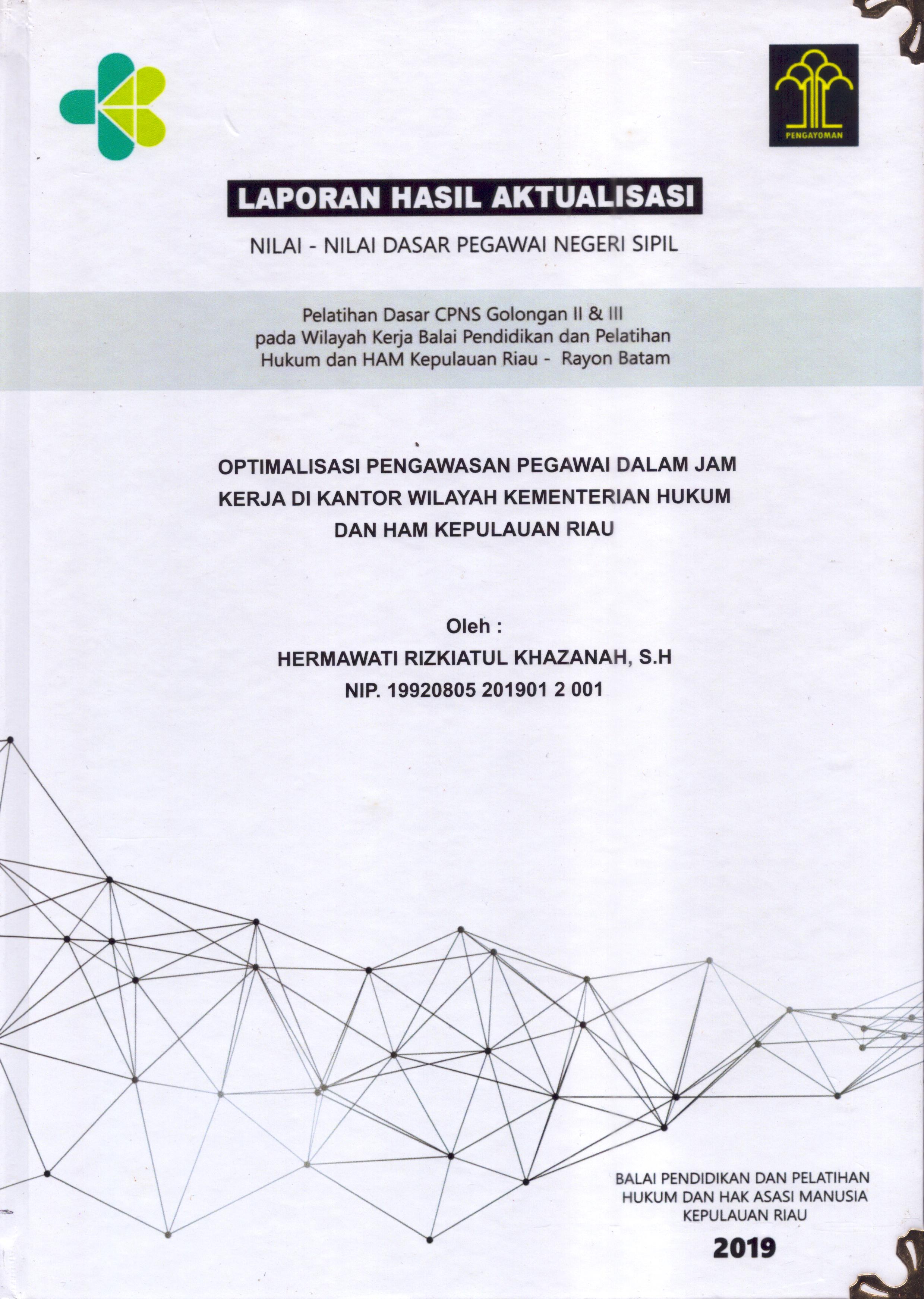 Cover Optimalisasi Pengawasan Pegawai dalam Jam Kerja Di Kantor Wilayah Kementerian Hukum dan Hak Asasi Manusia Kepulauan Riau :  Pelatihan Dasar Calon Pegawai Negeri Sipil  Golongan II & III pada Wilayah Kerja Balai Pendidikan dan Pelatihan Hukum dan Hak Asasi Manusia Kepulaun-Rayon Batam / Hermawati Rizkiatul Khazanah,S.H