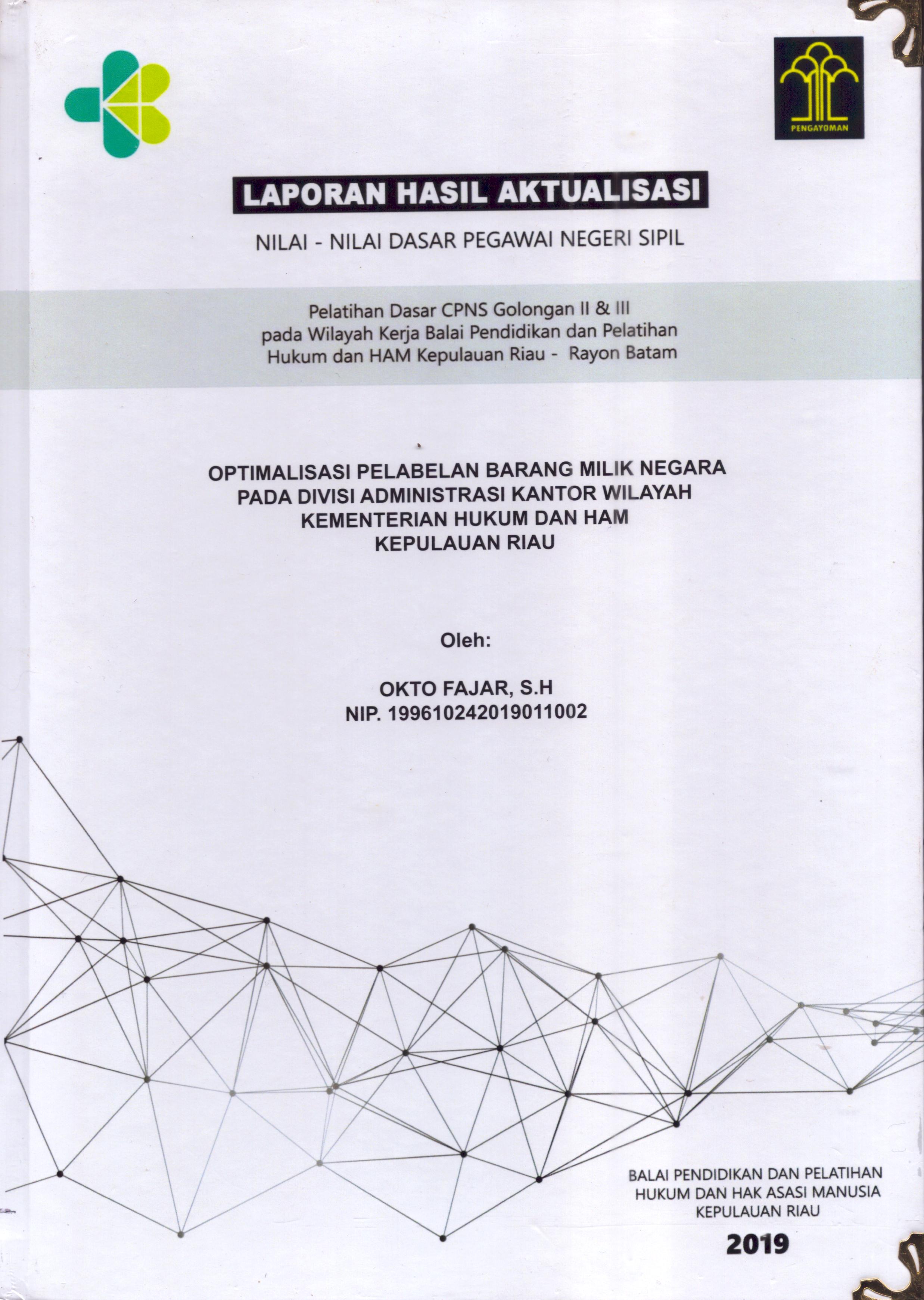Cover Optimalisasi Pelabelan Barang Milik Negara pada Divisi Administrasi Kantor Wilayah Kementerian Hukum dan Hak Asasi Manusia Kepulauan Riau :  Pelatihan Dasar Calon Pegawai Negeri Sipil  Golongan II & III pada Wilayah Kerja Balai Pendidikan dan Pelatihan Hukum dan Hak Asasi Manusia Kepulaun-Rayon Batam / Okto Fajar,S.H