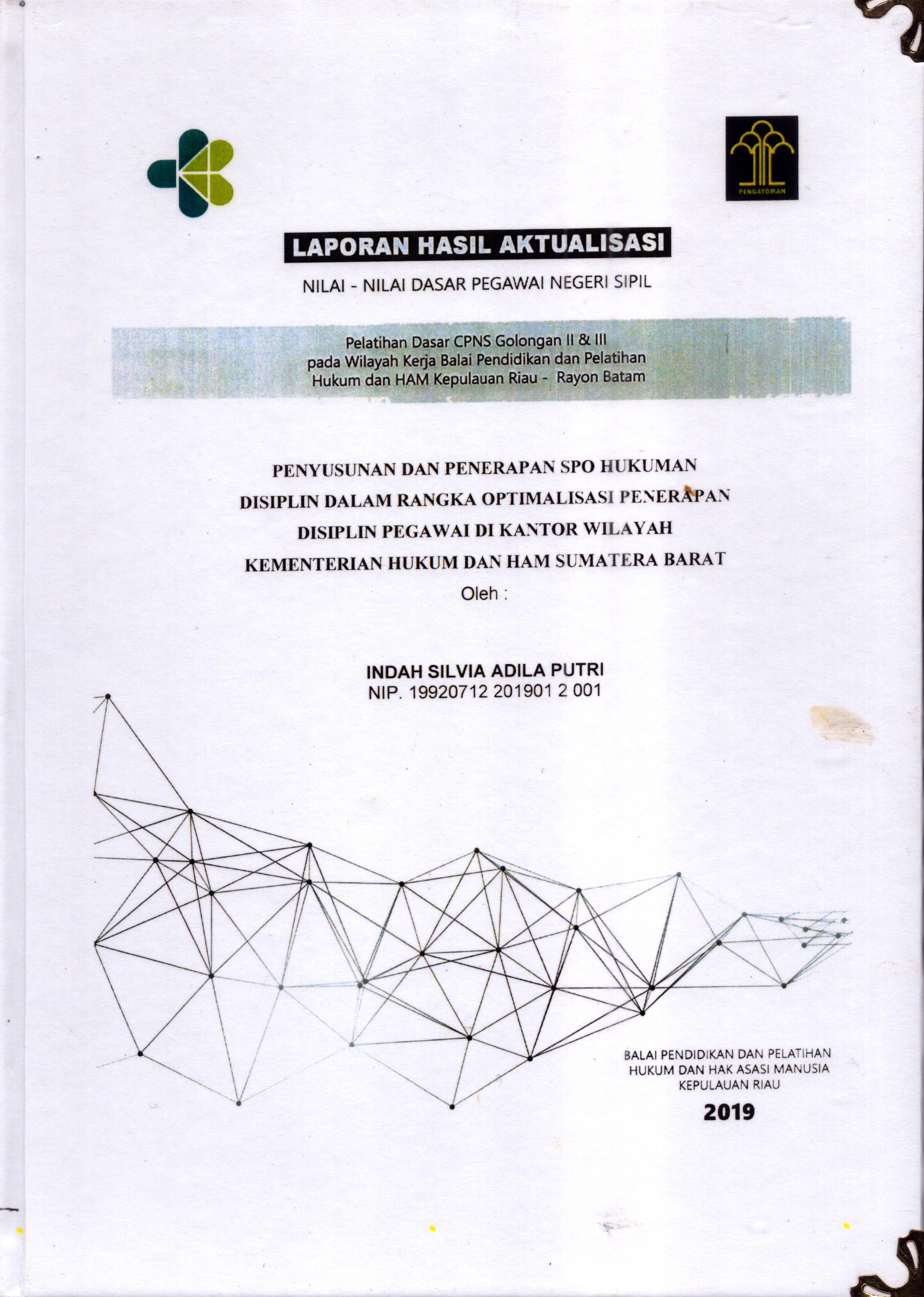 Cover Penyusunan Penerapan SPO Hukuman Disiplin dalam Rangka Optimalisasi Penerapan Disiplin Pegawai Di Kantor  Wilayah Kementerian Hukum dan Hak Asasi Manusia Sumatera Barat :  Pelatihan Dasar Calon Pegawai Negeri Sipil  Golongan II & III pada Wilayah Kerja Balai Pendidikan dan Pelatihan Hukum dan Hak Asasi Manusia Kepulaun-Rayon Batam / Indah Silvia Adila Putri,S.H