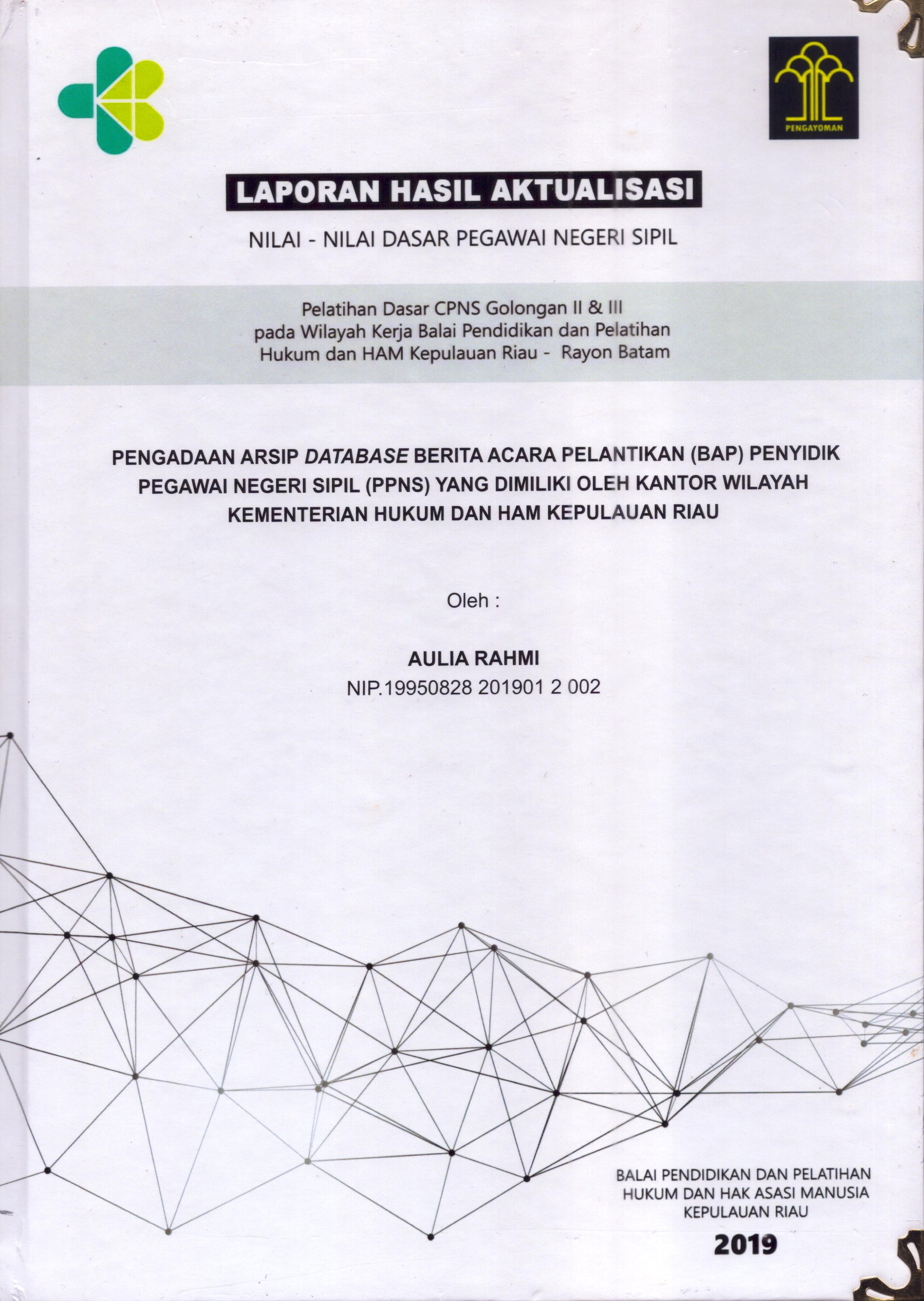 Cover Pengadaan Arsip Database Berita Acara Pelantikan (BAP) Penyidik Pegawai Negeri Sipil (PPNS) yang Dimiliki oleh Kantor Wilayah Kementerian Hukum dan Hak Asasi Manusia Kepulauan Riau :  Pelatihan Dasar Calon Pegawai Negeri Sipil  Golongan II & III pada Wilayah Kerja Balai Pendidikan dan Pelatihan Hukum dan Hak Asasi Manusia Kepulaun-Rayon Batam / Aulia Rahmi,S.H
