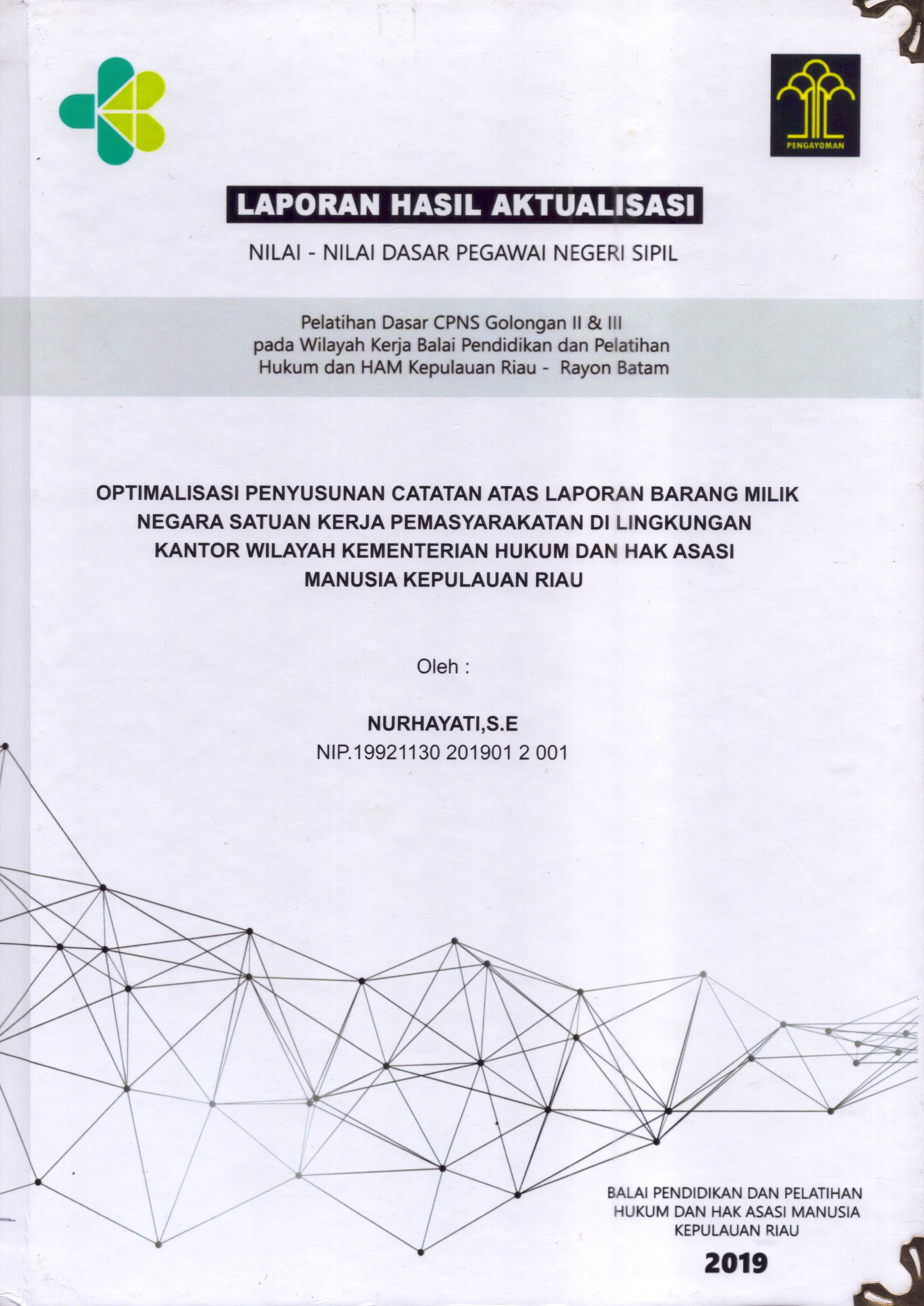 Cover Optimalisasi Penyusunan Catatan Atas Laporan Barang Milik Negara Satuan Kerja Pemasyarakatan Di Liingkungan Kantor Kementerian Hukum dan Hak Asasi Manusia Kepulauan Riau :  Pelatihan Dasar Calon Pegawai Negeri Sipil  Golongan II & III pada Wilayah Kerja Balai Pendidikan dan Pelatihan Hukum dan Hak Asasi Manusia Kepulaun-Rayon Batam / Nurhayati,S.E