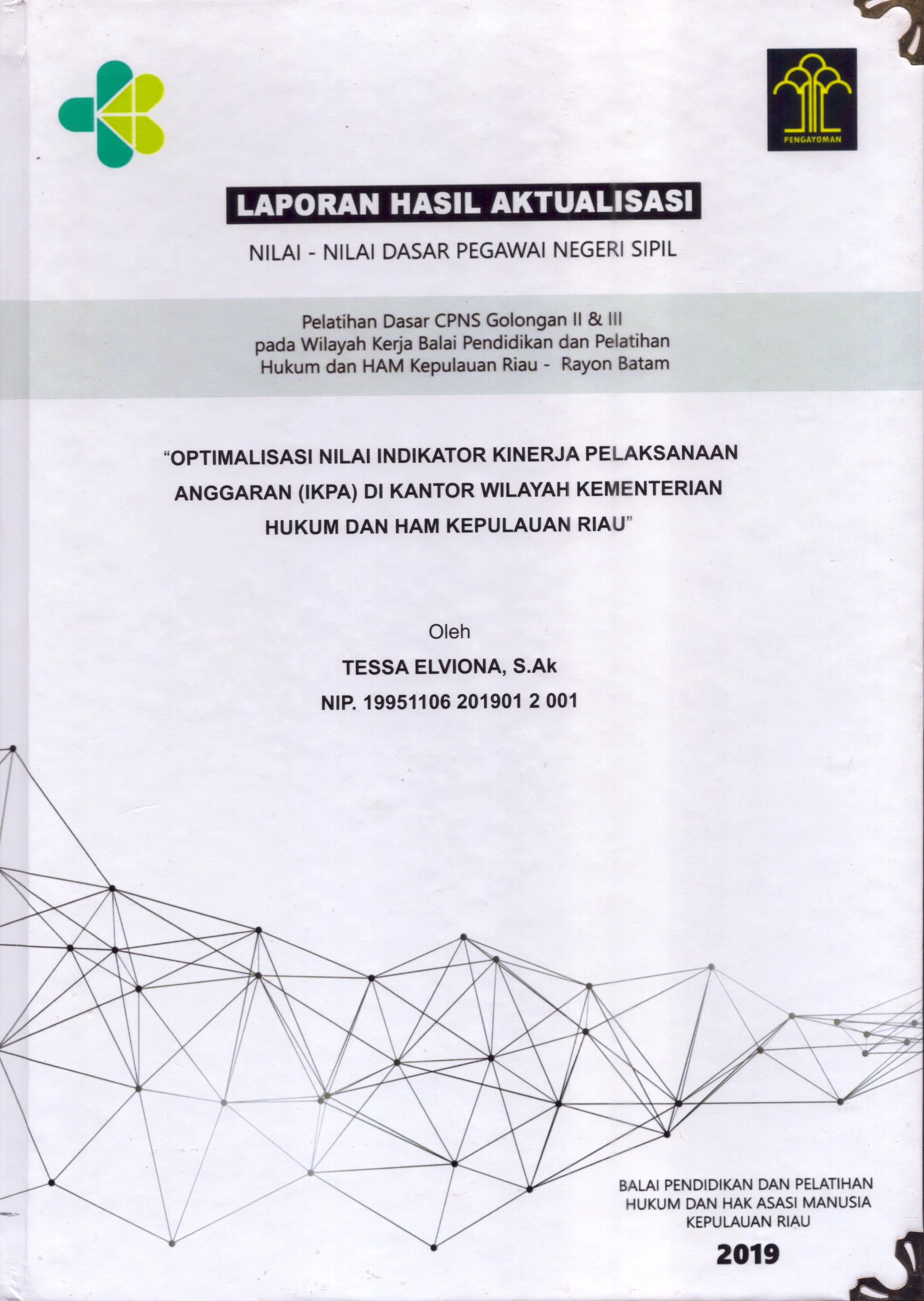 Cover Optimalisasi Nilai Indikator Kinerja Pelaksanaan Anggaran (IKPA) Di Kantor Wilayah Kementerian Hukum dan Hak Asasi Manusia Kepulauan Riau :  Pelatihan Dasar Calon Pegawai Negeri Sipil  Golongan II & III pada Wilayah Kerja Balai Pendidikan dan Pelatihan Hukum dan Hak Asasi Manusia Kepulaun-Rayon Batam / Tessa Elviona, S.Ak