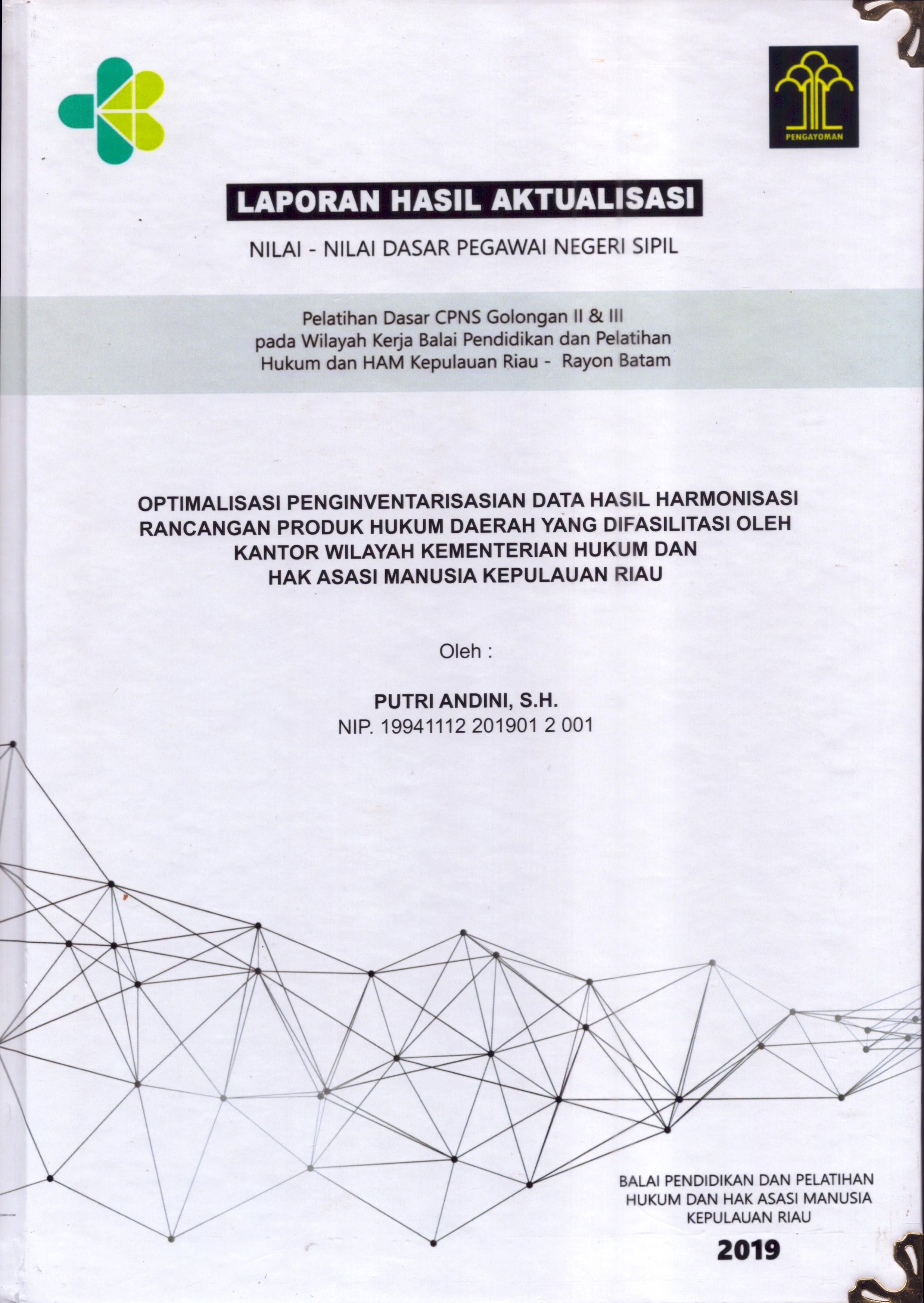 Cover Optimalisasi Penginventarisasian Data Hasil Harmonisasi Rancangan  Produk Hukum Daerah yang Difasilitasi oleh Kantor Wilayah Kementerian Hukum dan Hak Asai Manusia Kepulauan Riau :  Pelatihan Dasar Calon Pegawai Negeri Sipil  Golongan II & III pada Wilayah Kerja Balai Pendidikan dan Pelatihan Hukum dan Hak Asasi Manusia Kepulaun-Rayon Batam / Putri Andini,S.H