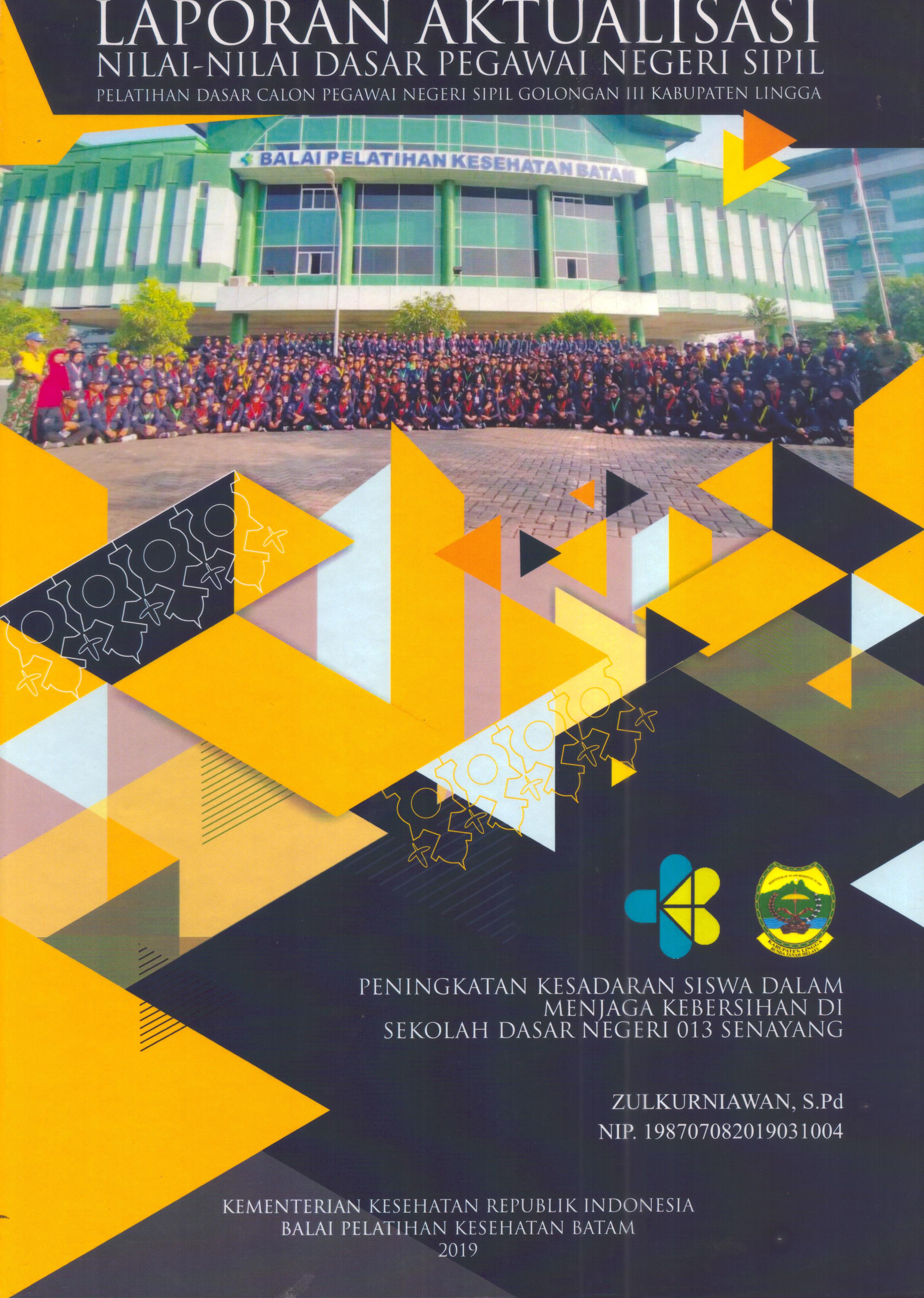 Cover Peningkatan Kesadaran Siswa Dalam Menjaga Kebersihan Di Sekolah Dasar Negeri 013 Senayang :  Pelatihan Dasar Calon Pegawai Negeri Sipil Golongan III Kabupaten Lingga / Zulkurniawan, S.Pd