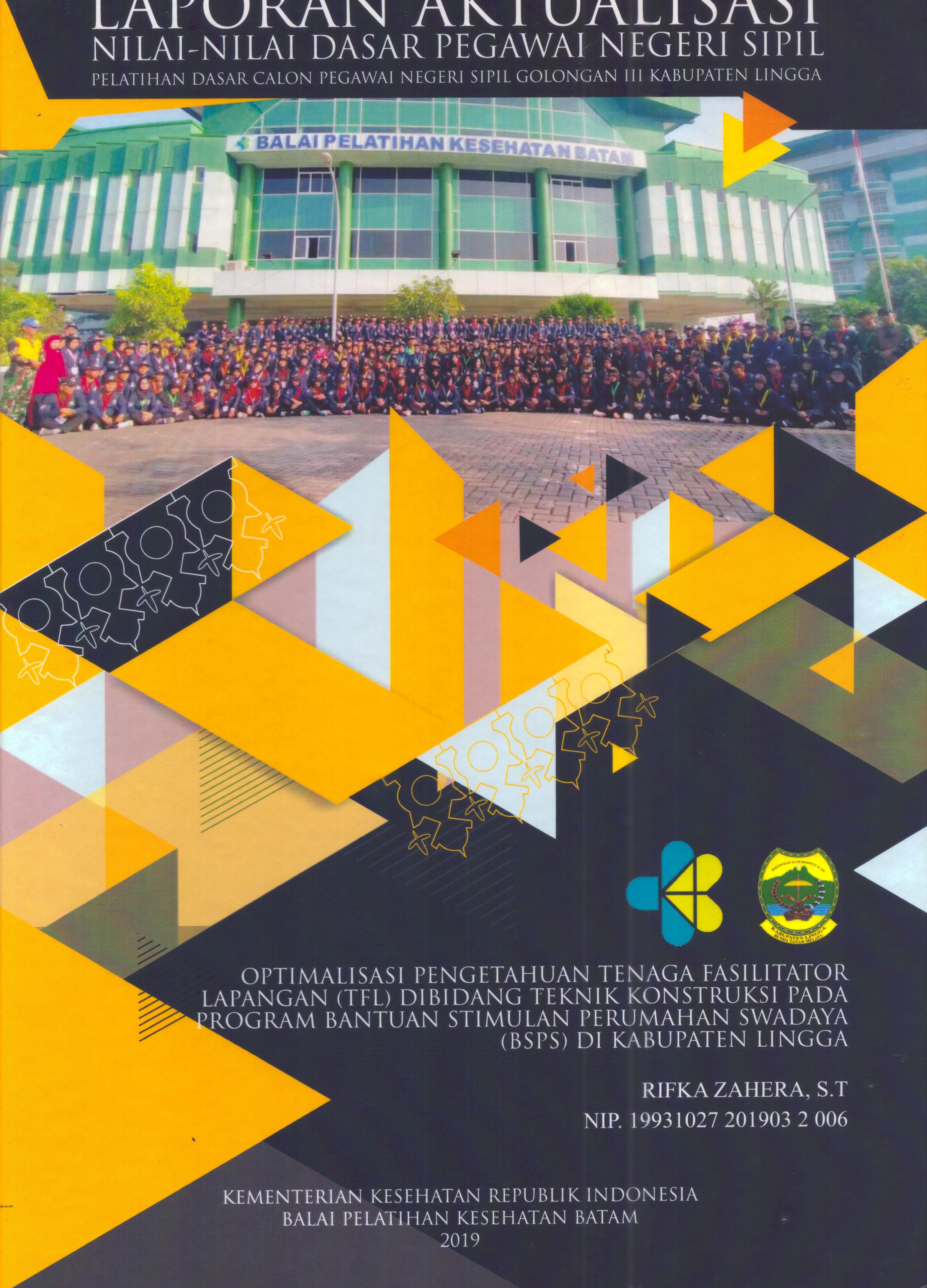 Cover Optimalisasi Pengetahuan Tenaga Fasilitator Lapangan (TFL) Dibidang Teknik Konstruksi pada Program Bantuan Stimulan Perumahan Swadaya (BSPS) Di Kabupaten Lingga :  Pelatihan Dasar Calon Pegawai Negeri Sipil Golongan III Kabupaten Lingga / Rifka Zahera, S.T