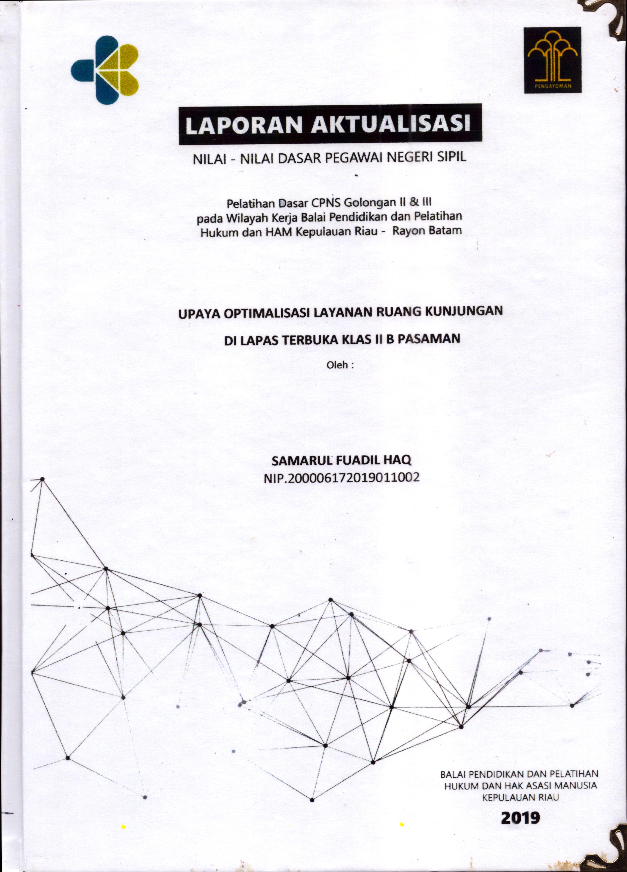 Cover Upaya Optimalisasi Layanan Ruang Kunjungan Di Lapas Terbuka Klas II Pasaman :  Pelatihan Dasar Calon Pegawai Negeri Sipil  Golongan II & III pada Wilayah Kerja Balai Pendidikan dan Pelatihan Hukum dan Hak Asasi Manusia Kepulaun-Rayon Batam / Samarul Fuadil Haq