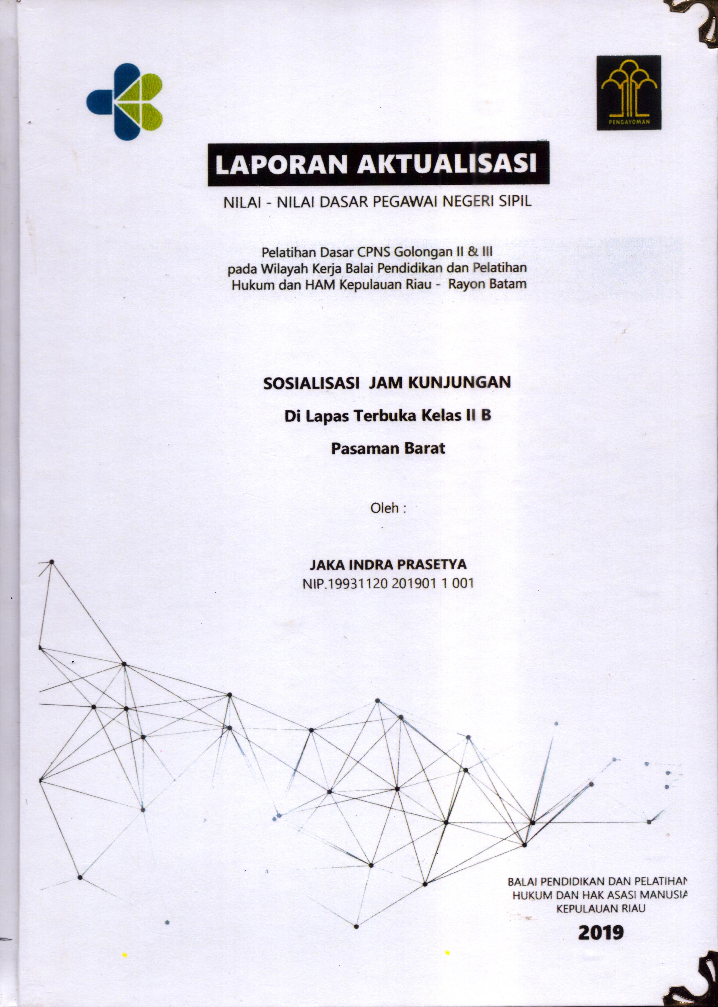 Cover Sosialisasi Jam Kunjungan Di Lapas Terbuka Kelas IIB Pasaman Barat :  Pelatihan Dasar Calon Pegawai Negeri Sipil  Golongan II & III pada Wilayah Kerja Balai Pendidikan dan Pelatihan Hukum dan Hak Asasi Manusia Kepulaun-Rayon Batam / Jaka Indra Prasetya