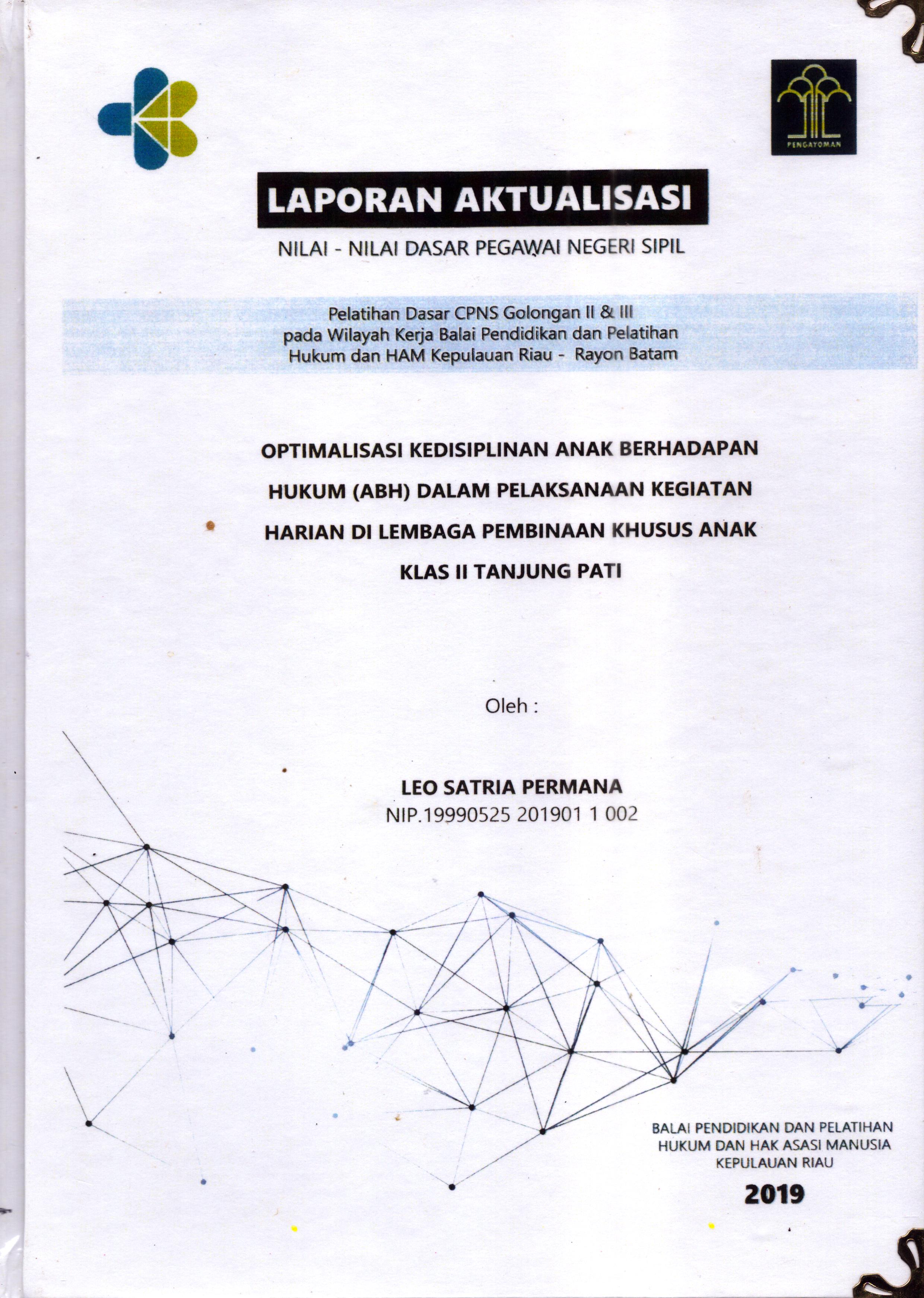 Cover Optimalisasi Kedisiplinan Anak Berhadapan Hukum (ADH) dalam Pelaksanaan Kegiatan Harian Di Lembaga Pembinaan Khusus Anak Klas II Tanjung Pati :  Pelatihan Dasar Calon Pegawai Negeri Sipil  Golongan II & III pada Wilayah Kerja Balai Pendidikan dan Pelatihan Hukum dan Hak Asasi Manusia Kepulaun-Rayon Batam / Leo Satria Permana