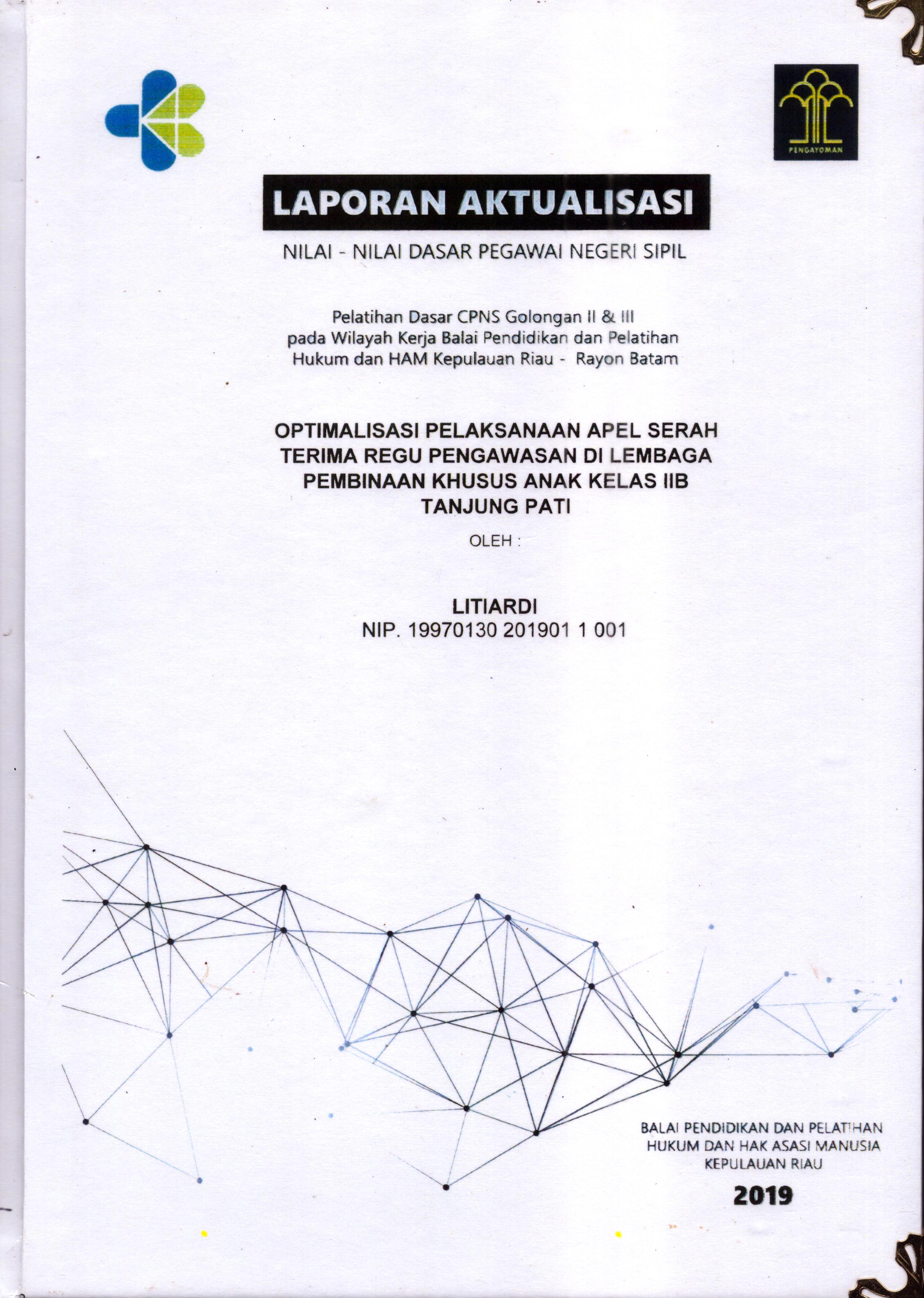 Cover Optimalisasi Pelaksanaan Apel Serah Terima Regu Pengawasan Di Lembaga Pembinaan Khusus Anak Kelas IIB Tanjung Pati :  Pelatihan Dasar Calon Pegawai Negeri Sipil  Golongan II & III pada Wilayah Kerja Balai Pendidikan dan Pelatihan Hukum dan Hak Asasi Manusia Kepulaun-Rayon Batam / Litiardi