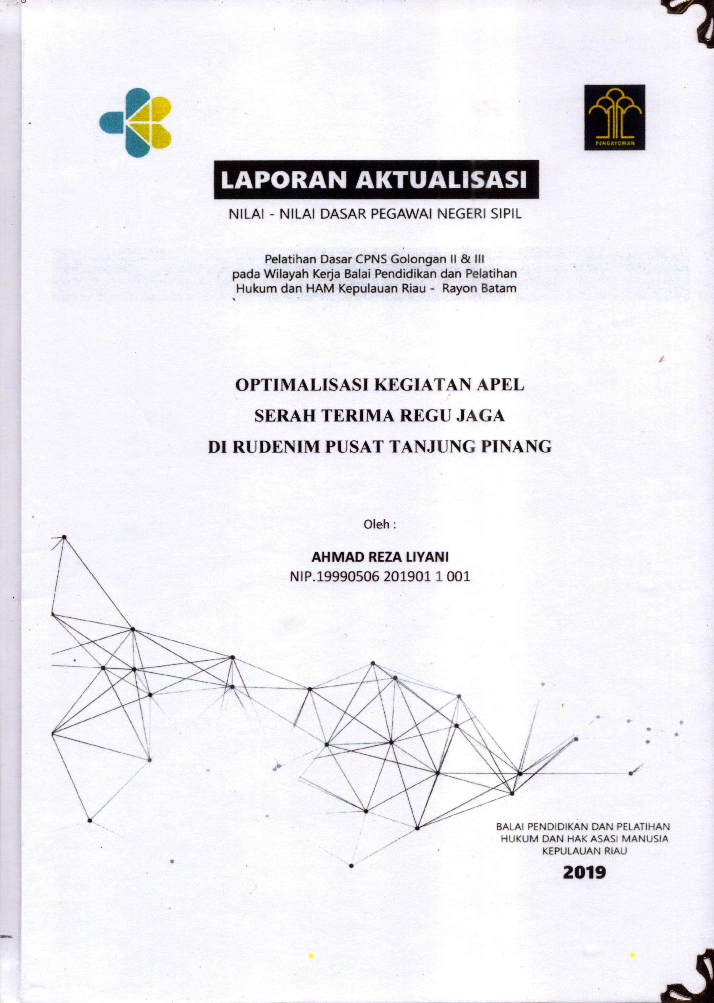 Cover Optimalisasi Kegiatan Apel Serah Terima Regu Jaga Di Rudenim Pusat Tanjung Pinang :  Pelatihan Dasar Calon Pegawai Negeri Sipil  Golongan II & III pada Wilayah Kerja Balai Pendidikan dan Pelatihan Hukum dan Hak Asasi Manusia Kepulaun-Rayon Batam / Ahmad Reza Liyani