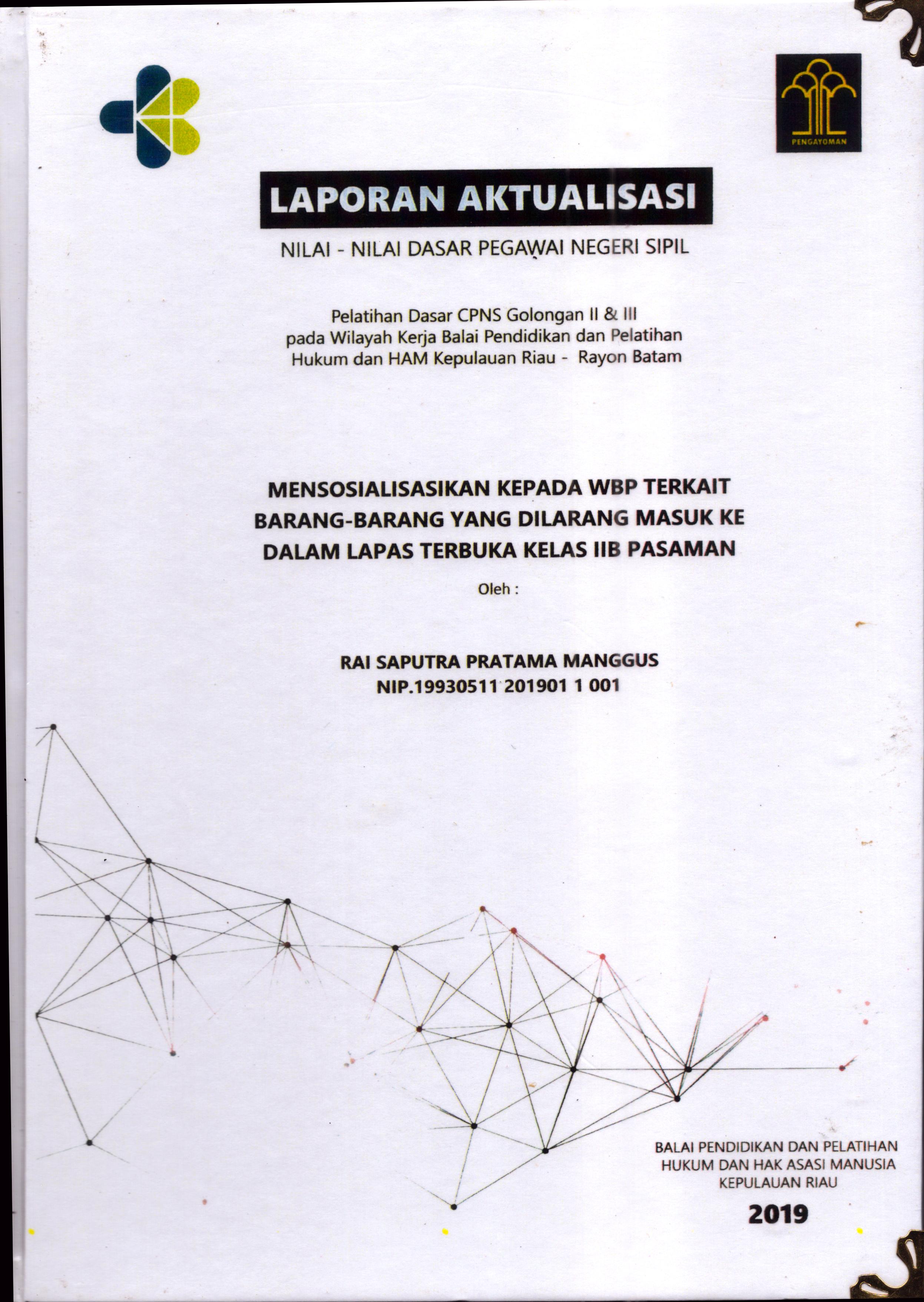Cover Mensosialisasikan Kepada WBP terkait Barang-Barang yang Dilarang Masuk Ke Dalam Lapas Terbuka Kelas IIB Pasaman :  Pelatihan Dasar Calon Pegawai Negeri Sipil  Golongan II & III pada Wilayah Kerja Balai Pendidikan dan Pelatihan Hukum dan Hak Asasi Manusia Kepulaun-Rayon Batam / Rai Saputra Pratama Manggus