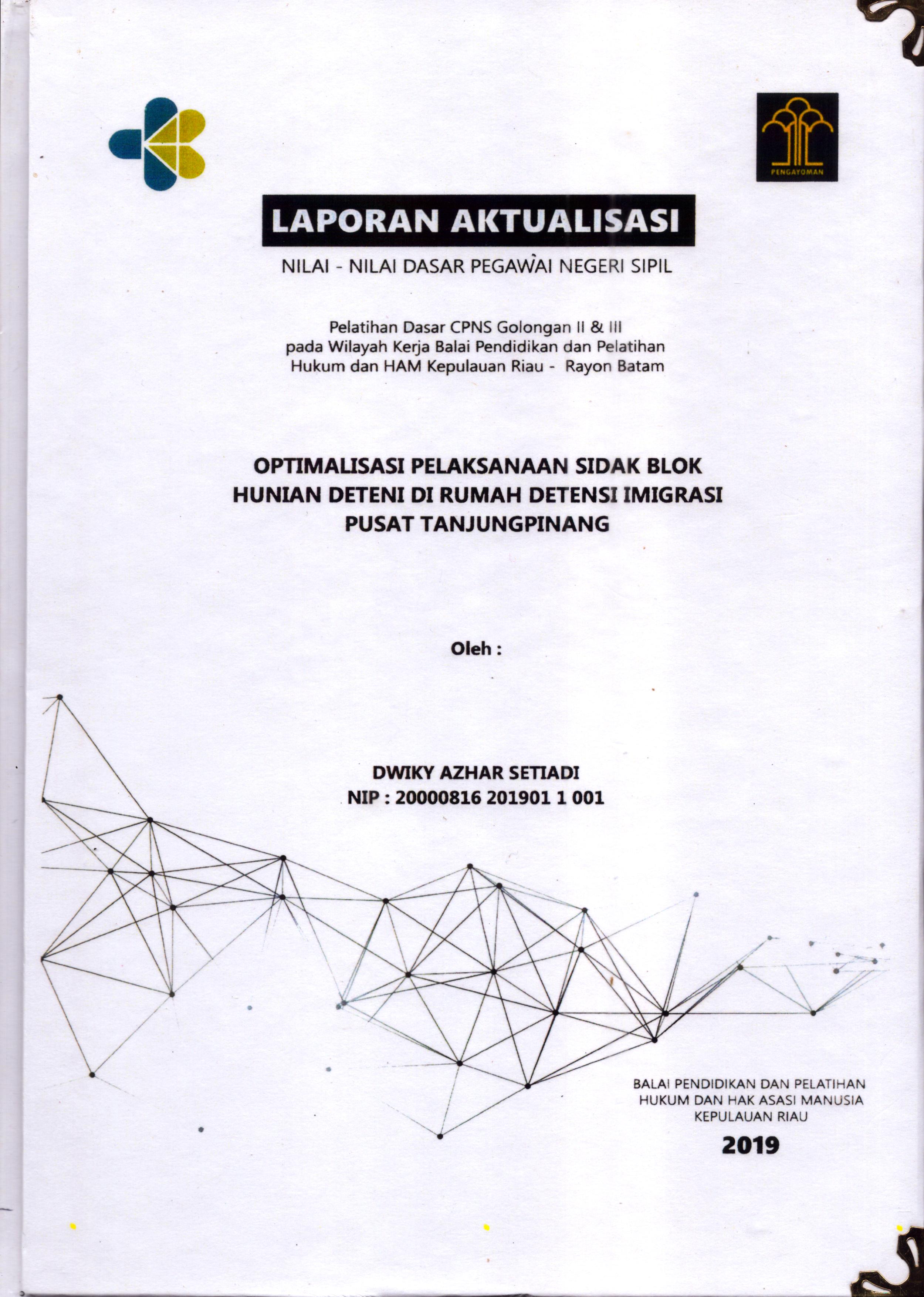 Cover Optimalisasi Pelaksanaan Sidak Blok Hunian Deteni Di Rumah Detensi Imigrasi Pusat Tanjung Pinang :  Pelatihan Dasar Calon Pegawai Negeri Sipil  Golongan II & III pada Wilayah Kerja Balai Pendidikan dan Pelatihan Hukum dan Hak Asasi Manusia Kepulaun-Rayon Batam / Dwiky Azhar Setiadi