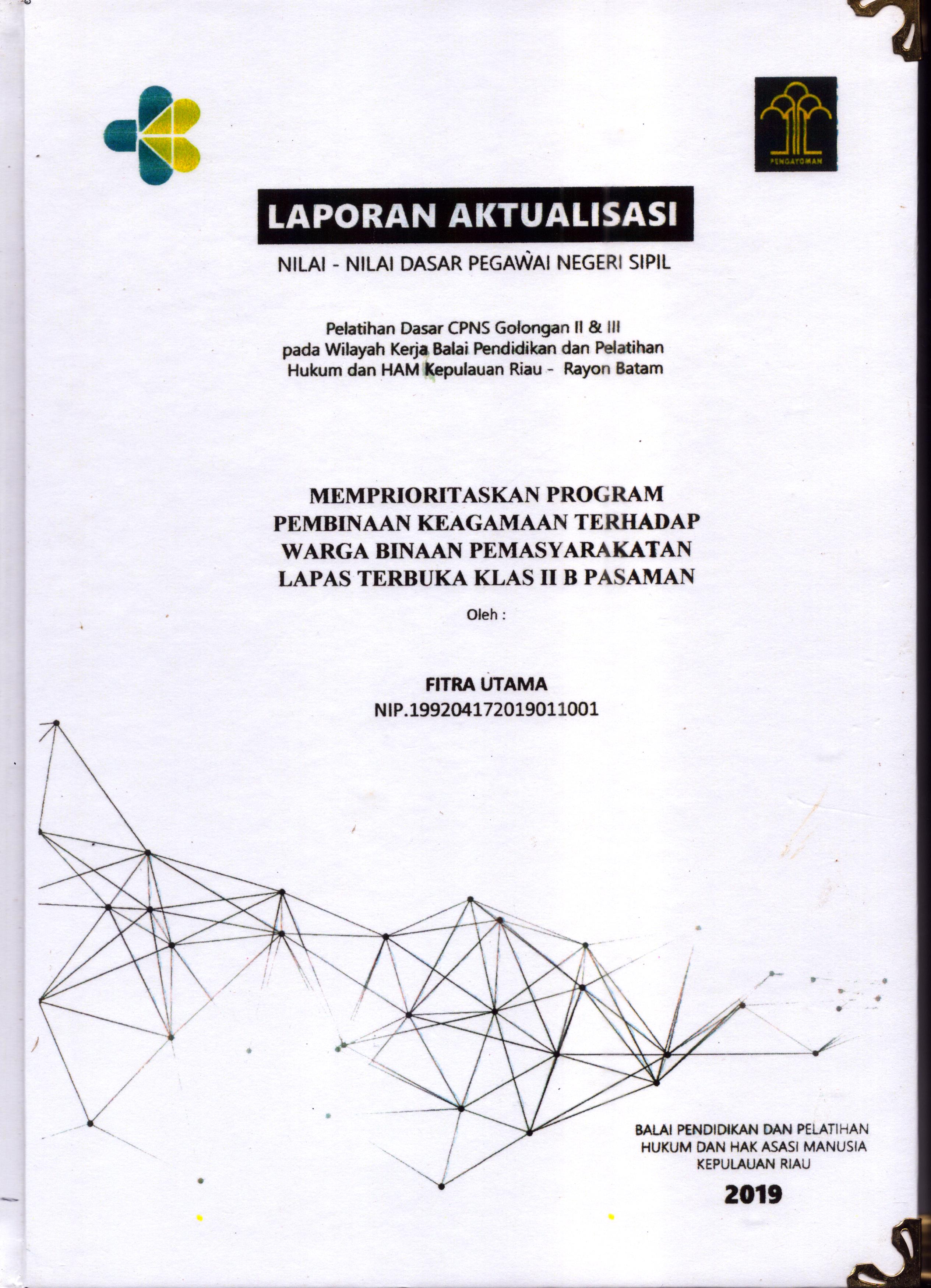 Cover Memprioritaskan Program Pembinaan Keagamaan Terhadap Warga Binaan Pemasyarakatan Lapas Terbuka Klas II B Pasaman :  Pelatihan Dasar Calon Pegawai Negeri Sipil  Golongan II & III pada Wilayah Kerja Balai Pendidikan dan Pelatihan Hukum dan Hak Asasi Manusia Kepulaun-Rayon Batam / Fitra Utama