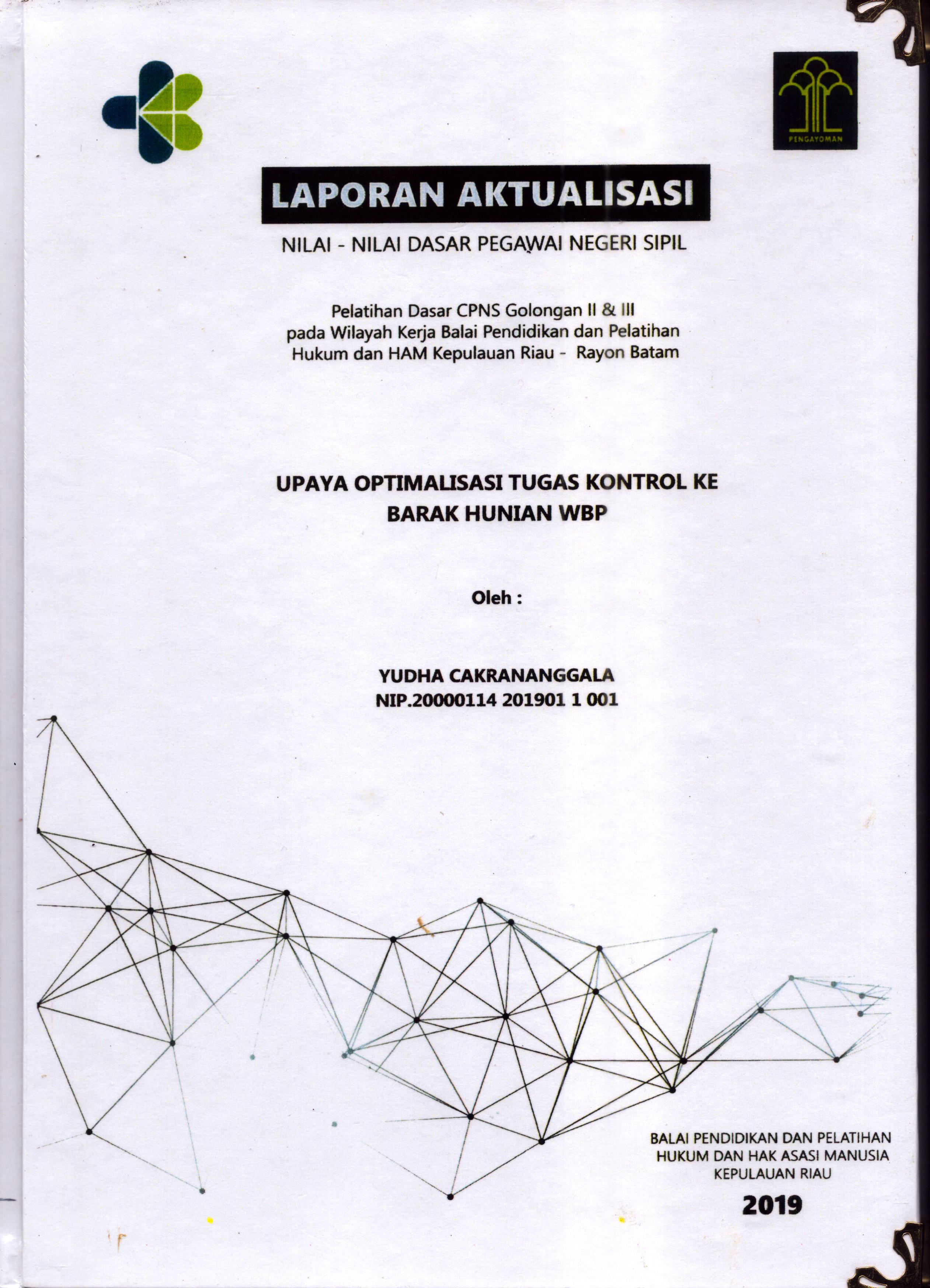 Cover Upaya Optimalisasi Tugas Kontrol Ke Barak Hunian WBP :  Pelatihan Dasar Calon Pegawai Negeri Sipil  Golongan II & III pada Wilayah Kerja Balai Pendidikan dan Pelatihan Hukum dan Hak Asasi Manusia Kepulaun-Rayon Batam / Yudha Cakrananggala