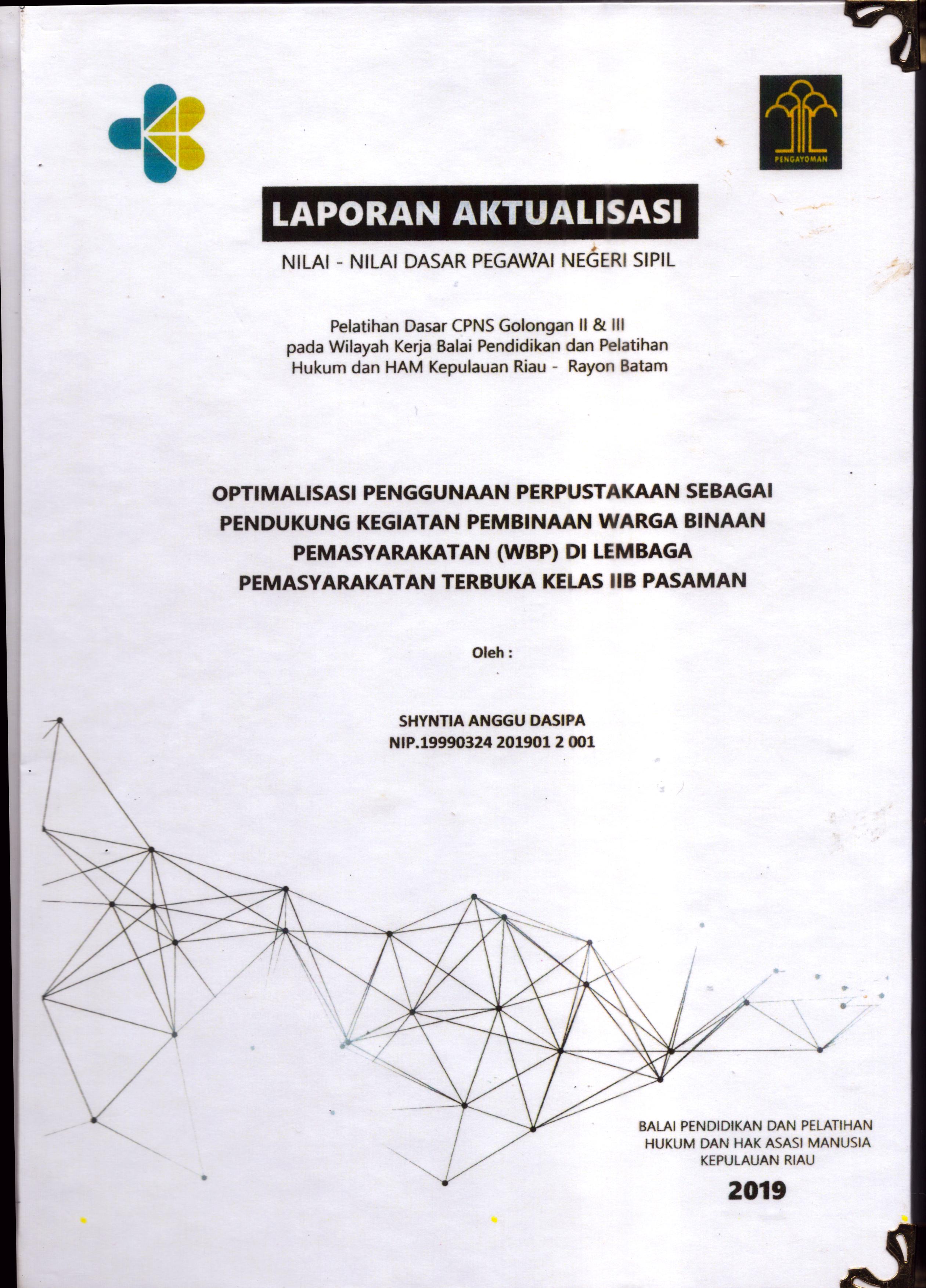 Cover Optimalisasi Penggunaan Perpustakaan Sebagai Pendukung Kegiatan Pembinaan Warga Binaan Pemasyarakatan (WBP) Di Lembaga Pemasyarakatan Terbuka Klas IIB Pasaman :  Pelatihan Dasar Calon Pegawai Negeri Sipil  Golongan II & III pada Wilayah Kerja Balai Pendidikan dan Pelatihan Hukum dan Hak Asasi Manusia Kepulaun-Rayon Batam / Shyntia Anggu Dasipa
