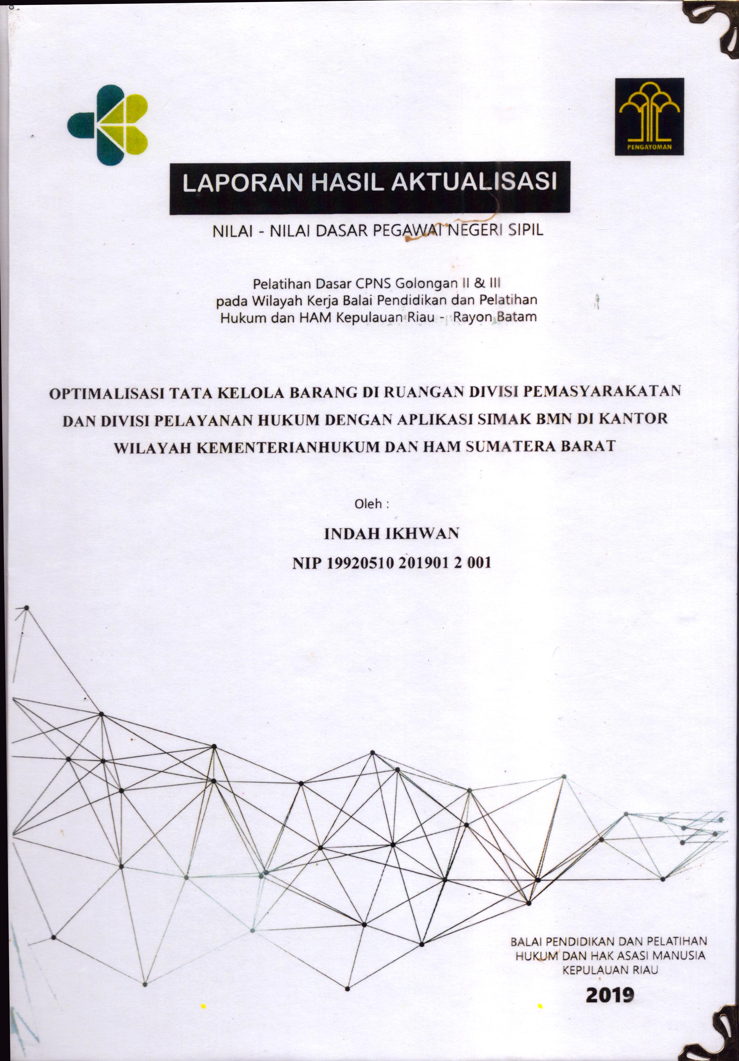 Cover Optimalisasi Tata Kelola Barang Di Ruangan Divisi Pemasyarakatan dan Divisi Pelayanan Hukum dengan Aplikasi Simak BMN Di Kantor Wilayah Kementerian Hukum dan HAM Sumatera Barat :  Pelatihan Dasar Calon Pegawai Negeri Sipil  Golongan II & III pada Wilayah Kerja Balai Pendidikan dan Pelatihan Hukum dan Hak Asasi Manusia Kepulaun-Rayon Batam / Indah Ikhwan
