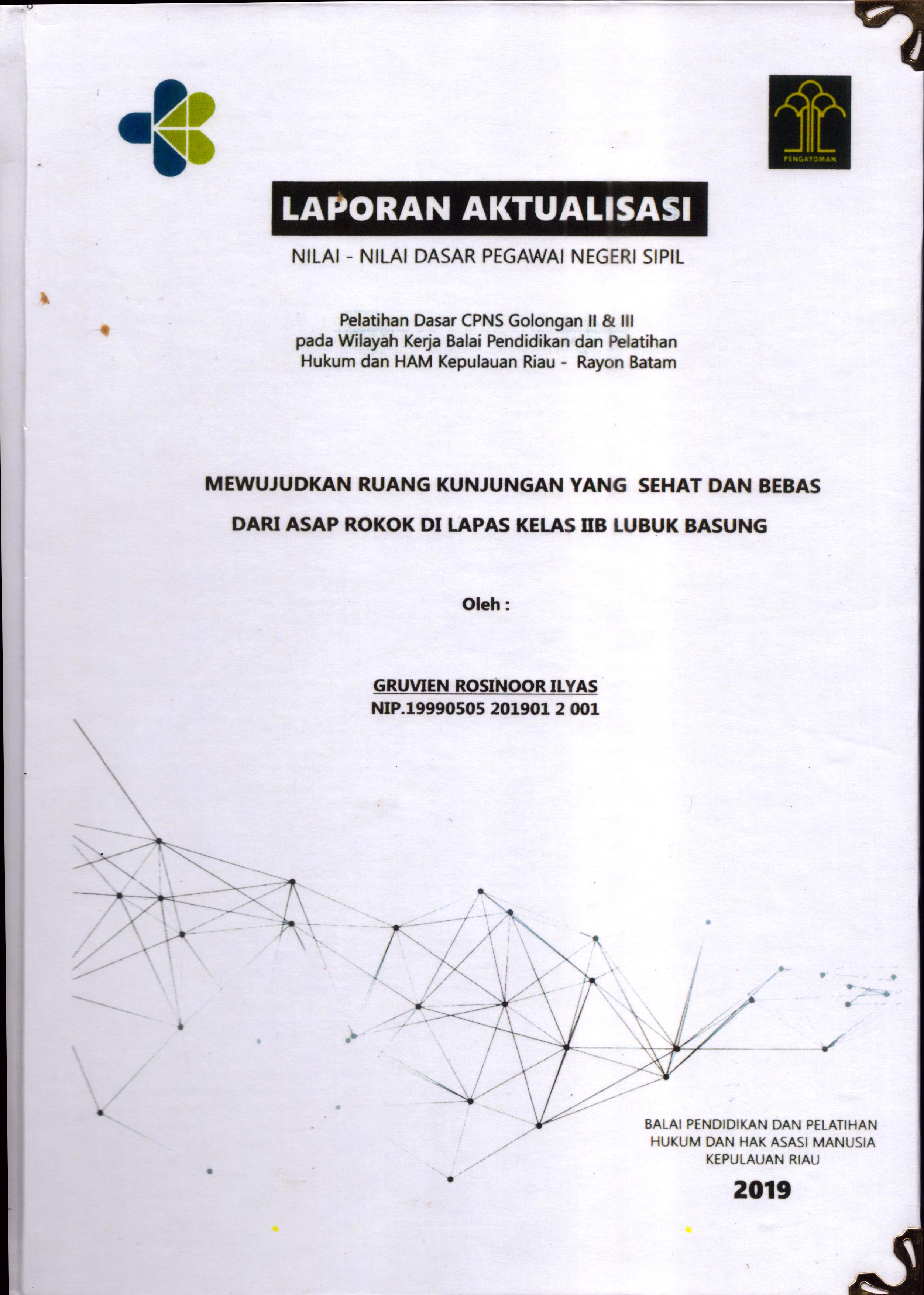 Cover Mewujudkan Ruang Kunjungan yang Sehat dan Bebas dari Asap Rokok Di Lapas Kelas IIB Lubuk Basung :  Pelatihan Dasar Calon Pegawai Negeri Sipil  Golongan II & III pada Wilayah Kerja Balai Pendidikan dan Pelatihan Hukum dan Hak Asasi Manusia Kepulaun-Rayon Batam / Gruvien Rosinoor Ilyas
