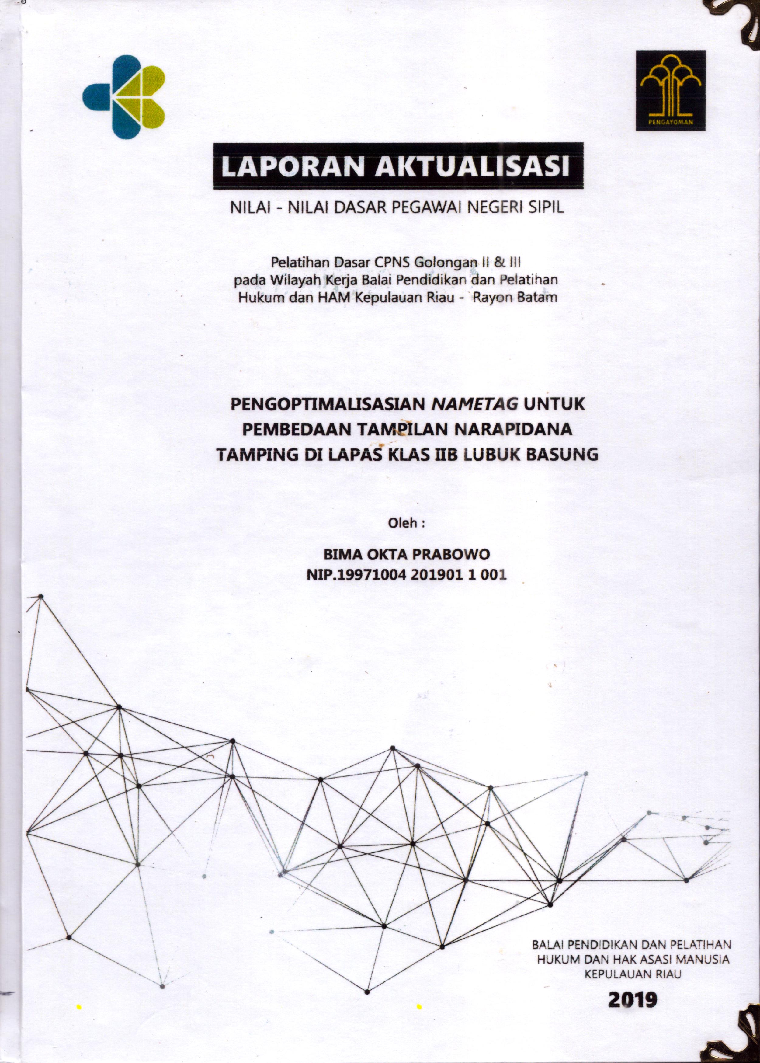 Cover Pengoptimalisasian Nametag untuk Pembedaan Tampilan Narapidana Tamping Di Lapas Klas IIB Lubuk Basung :  Pelatihan Dasar Calon Pegawai Negeri Sipil  Golongan II & III pada Wilayah Kerja Balai Pendidikan dan Pelatihan Hukum dan Hak Asasi Manusia Kepulaun-Rayon Batam / Bima Okta Prabowo