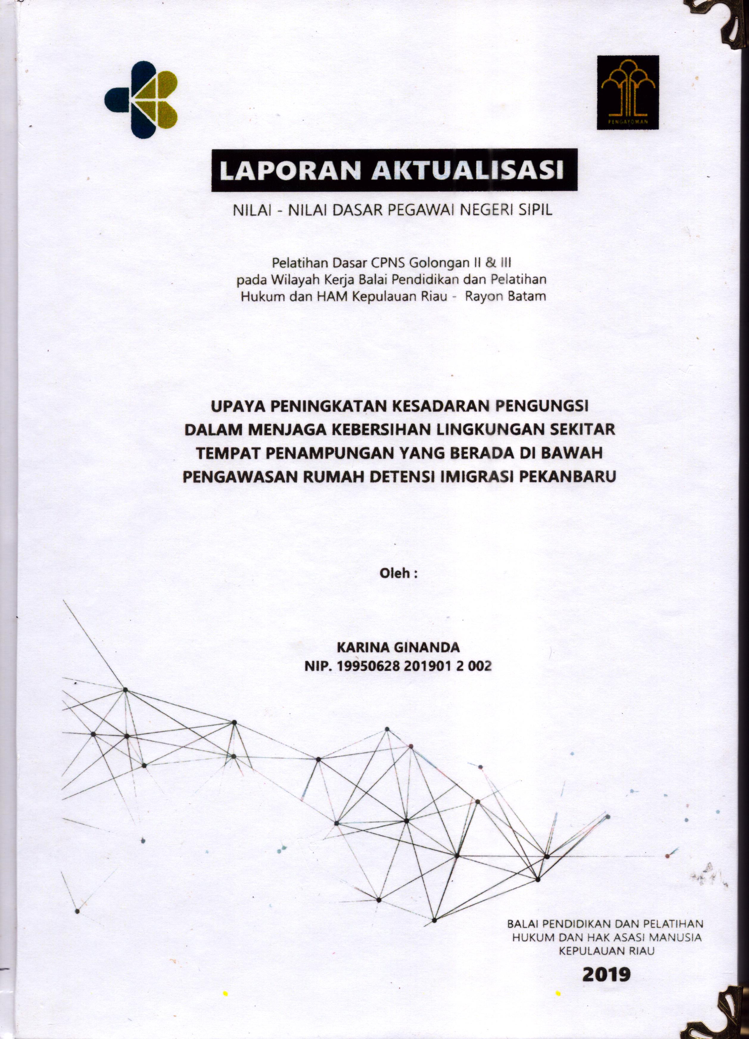 Cover Upaya Peningkatan Kesadaran Pengungsi dalam Menjaga Kebersihan Lingkungan Sekitar Tempat Penampungan yang Berada Di Bawah Pengawasan Rumah Detensi Imigrasi PekanBaru :  Pelatihan Dasar Calon Pegawai Negeri Sipil  Golongan II & III pada Wilayah Kerja Balai Pendidikan dan Pelatihan Hukum dan Hak Asasi Manusia Kepulaun-Rayon Batam / Karina Ginanda