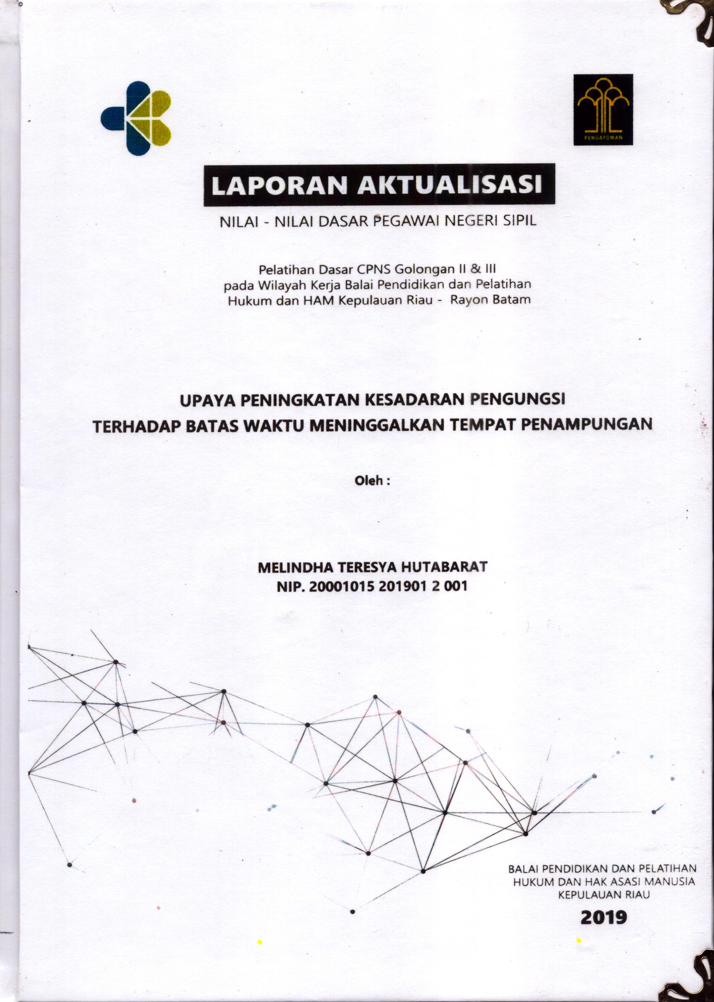 Cover Upaya Peningkatan Kesadaran Pengungsi Terhadap Batas Waktu Meninggalkan Tempat Penampungan :  Pelatihan Dasar Calon Pegawai Negeri Sipil  Golongan II & III pada Wilayah Kerja Balai Pendidikan dan Pelatihan Hukum dan Hak Asasi Manusia Kepulaun-Rayon Batam / Melindha Teresya Hutabarat