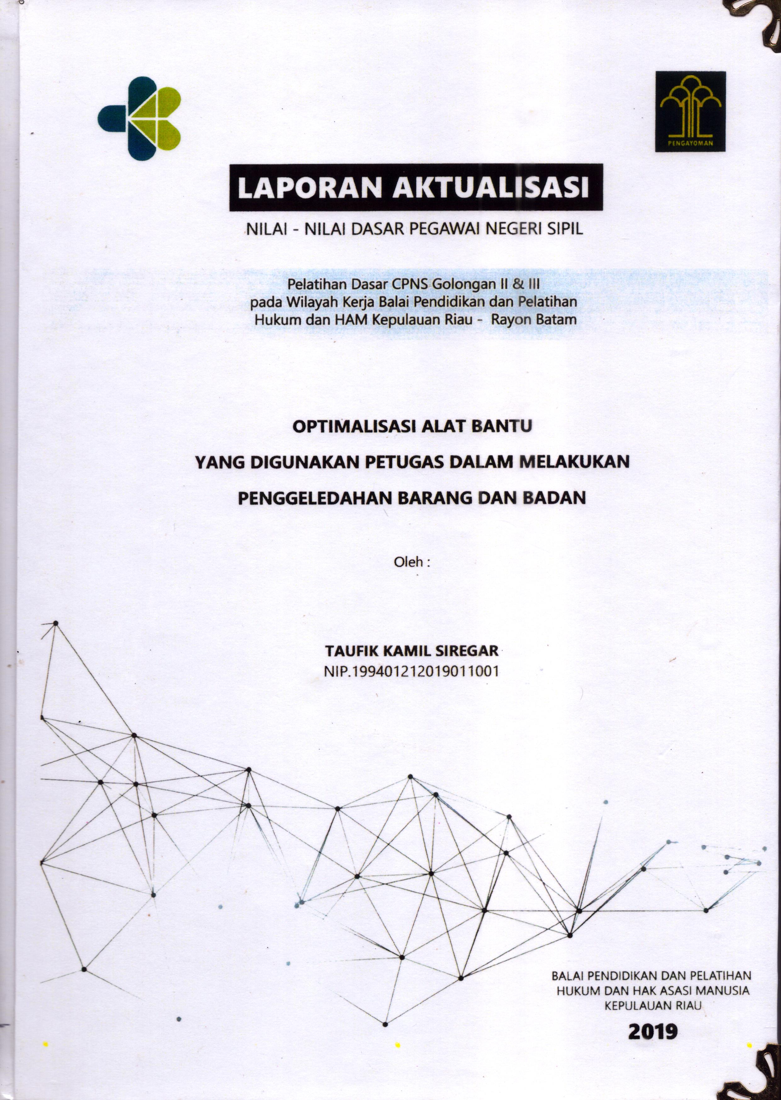 Cover Optimalisasi Alat Bantu yang Digunakan Petugas dalam Melakukan Penggeledahan Barang dan Badan :  Pelatihan Dasar Calon Pegawai Negeri Sipil  Golongan II & III pada Wilayah Kerja Balai Pendidikan dan Pelatihan Hukum dan Hak Asasi Manusia Kepulaun-Rayon Batam / Taufik Kamil Siregar
