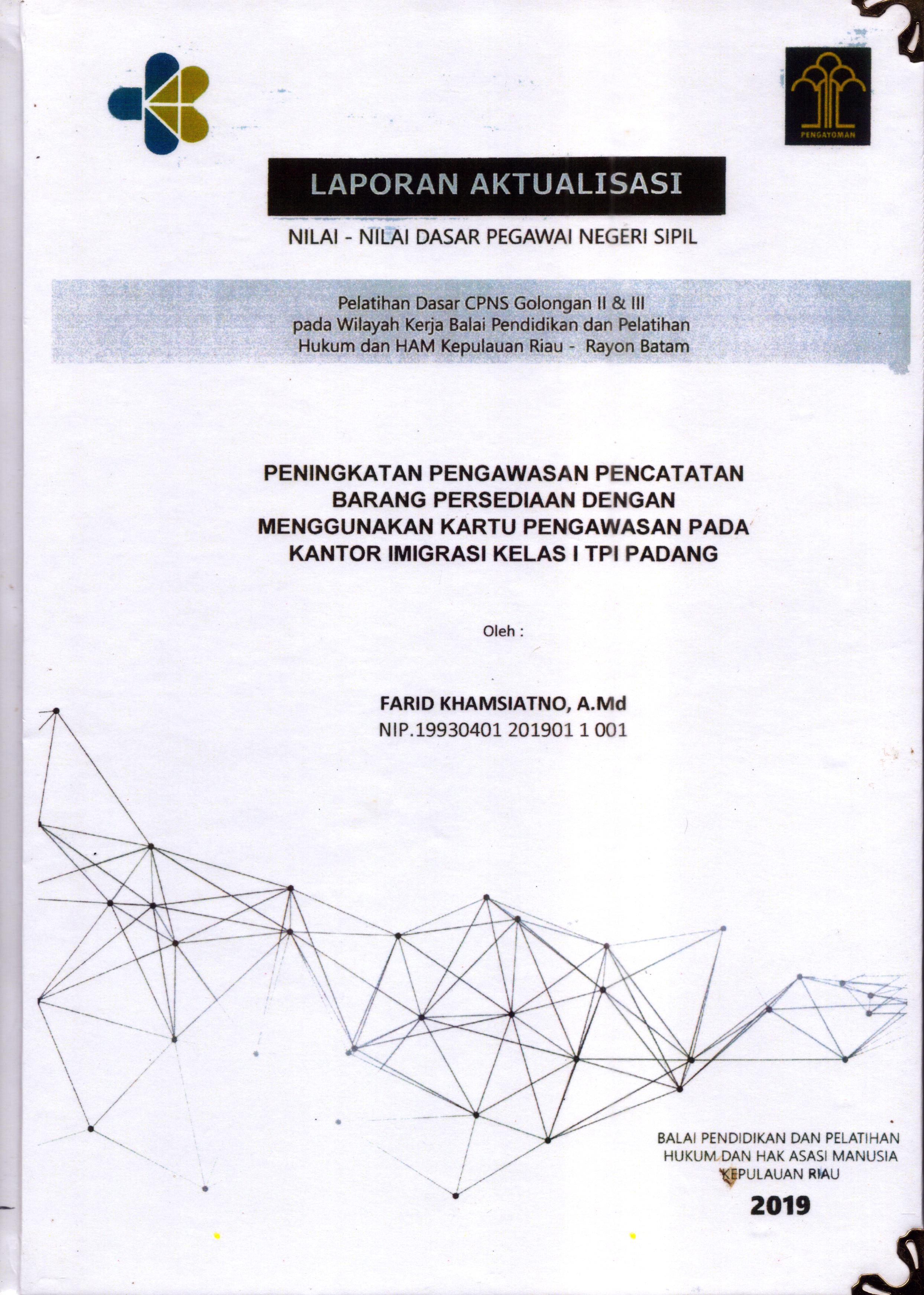 Cover Peningkatan Pengawasan Pencatatan Barang Persediaan dengan Menggunakan Kartu Pengawasan pada Kantor Imigrasi Kelas I TPI Padang :  Pelatihan Dasar Calon Pegawai Negeri Sipil  Golongan II & III pada Wilayah Kerja Balai Pendidikan dan Pelatihan Hukum dan Hak Asasi Manusia Kepulaun-Rayon Batam / Farid Khamsiatno,A.Md