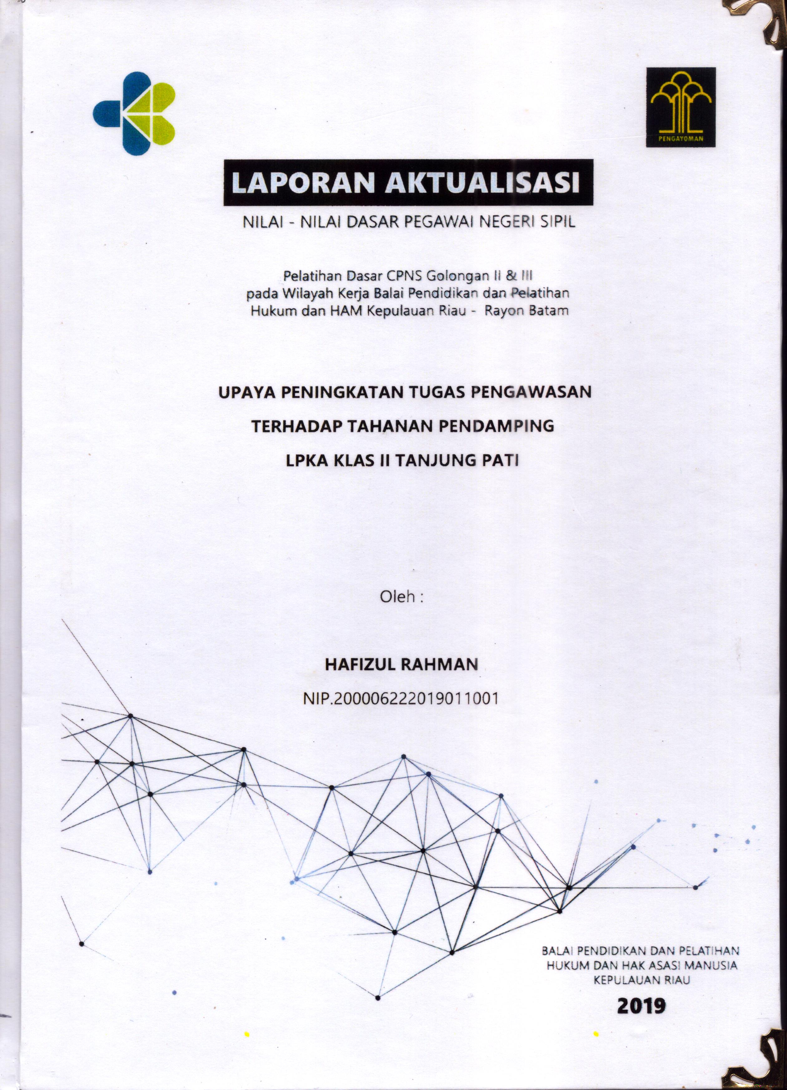 Cover Upaya Peningkatan Tugas Pengawasan Terhadap Tahanan Pendamping LPKA Klas II Tanjung Pati :  Pelatihan Dasar Calon Pegawai Negeri Sipil  Golongan II & III pada Wilayah Kerja Balai Pendidikan dan Pelatihan Hukum dan Hak Asasi Manusia Kepulaun-Rayon Batam / Hafizul Rahman