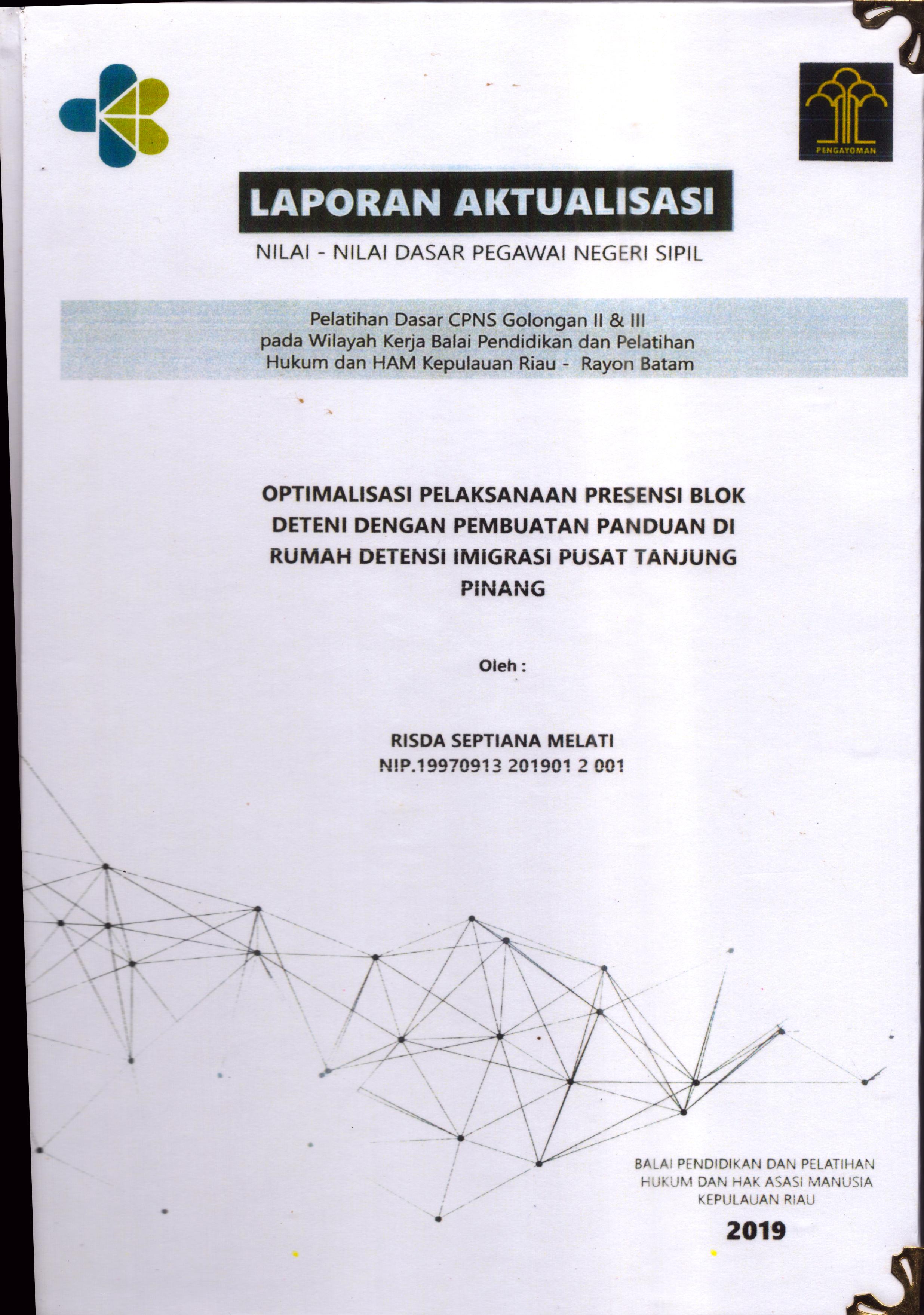 Cover Optimalisasi Pelaksanaan Presensi Blok Deteni dengan Pembuatan Panduan Di Rumah Detensi Imigrasi Pusat Tanjung Pinang :  Pelatihan Dasar Calon Pegawai Negeri Sipil  Golongan II & III pada Wilayah Kerja Balai Pendidikan dan Pelatihan Hukum dan Hak Asasi Manusia Kepulaun-Rayon Batam / Risda Septianan Melati