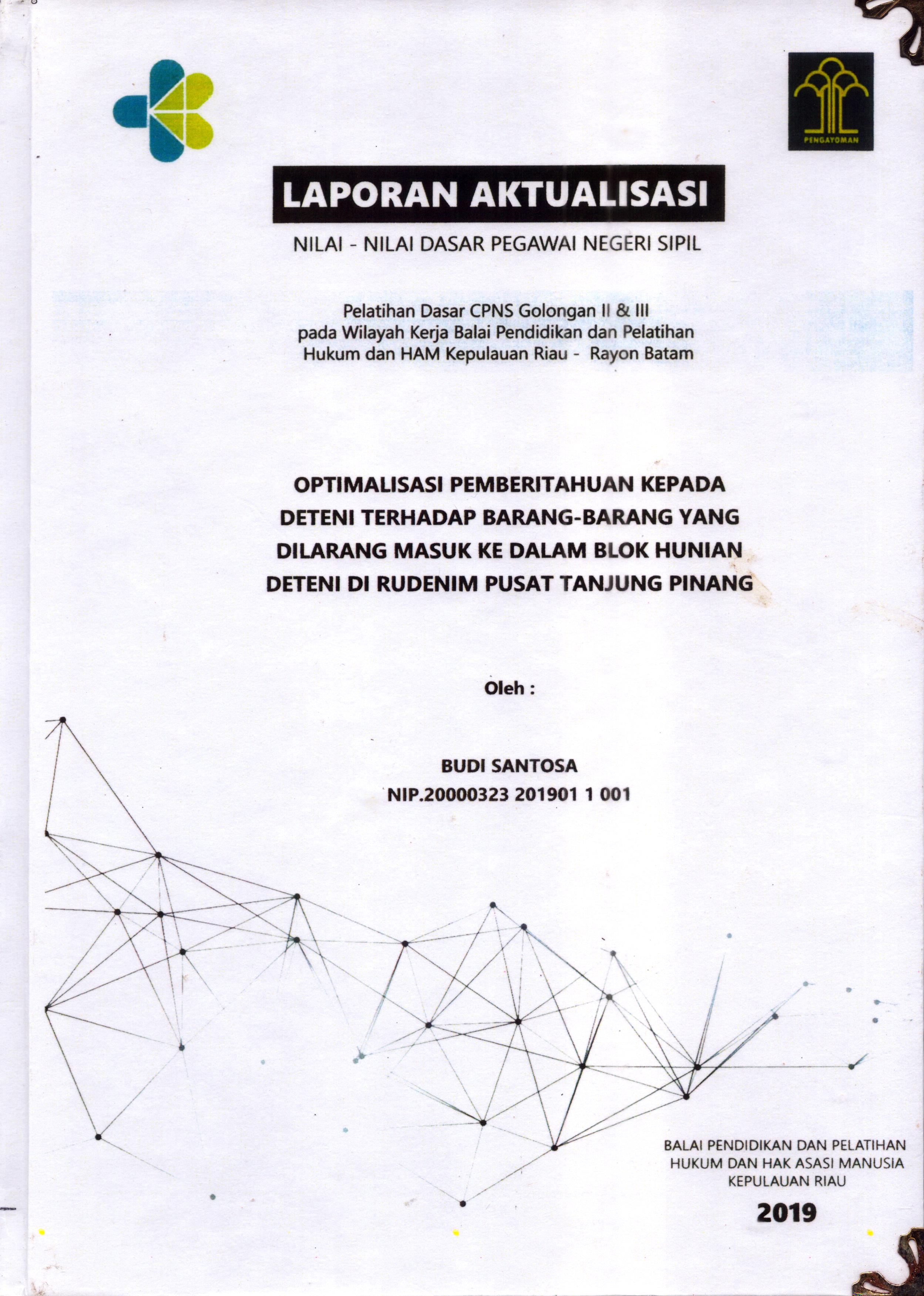 Cover Optimalisasi Pemberitahuan Kepada Deteni Terhadap Barang-Barang yang Dilarang Masuk Ke Dalam Blok Hunian Deteni Di Rudenim Pusat Tanjung Pinang :  Pelatihan Dasar Calon Pegawai Negeri Sipil  Golongan II & III pada Wilayah Kerja Balai Pendidikan dan Pelatihan Hukum dan Hak Asasi Manusia Kepulaun-Rayon Batam / Budi Santosa