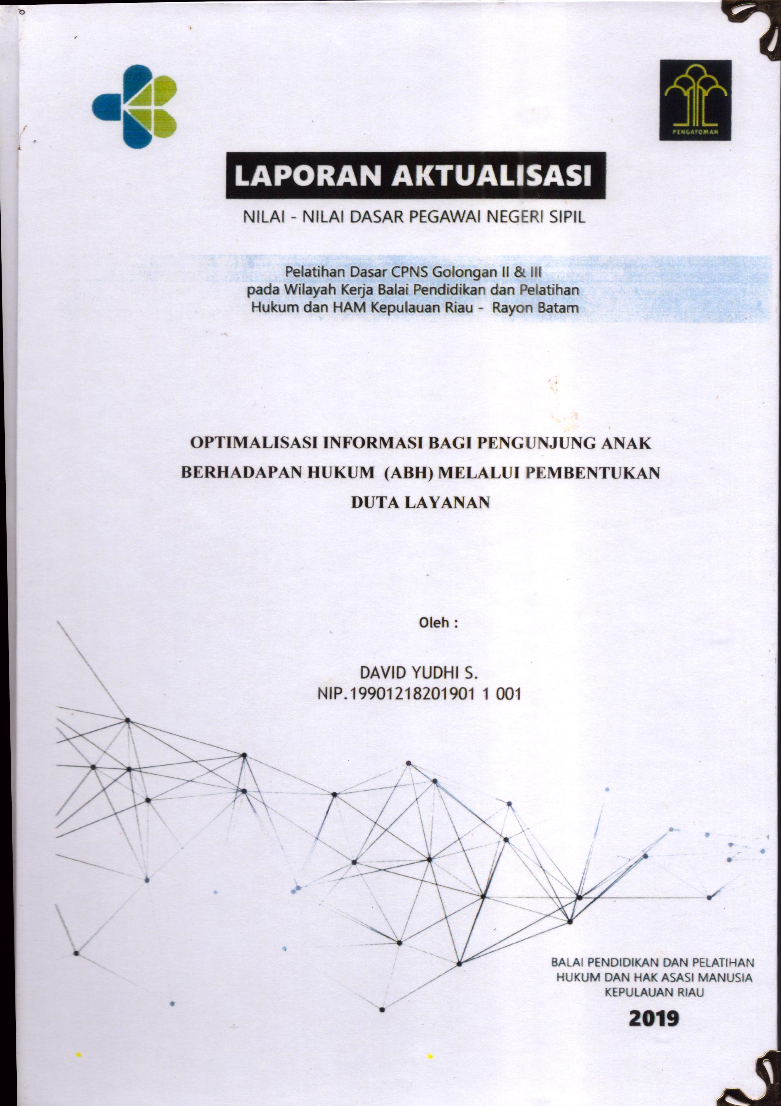Cover Optimalisasi Informasi bagi Pengunjung Anak Berhadapan Hukum (ABH) Melalui Pembentukan Duta Layanan :  Pelatihan Dasar Calon Pegawai Negeri Sipil  Golongan II & III pada Wilayah Kerja Balai Pendidikan dan Pelatihan Hukum dan Hak Asasi Manusia Kepulaun-Rayon Batam / David Yudhi S.