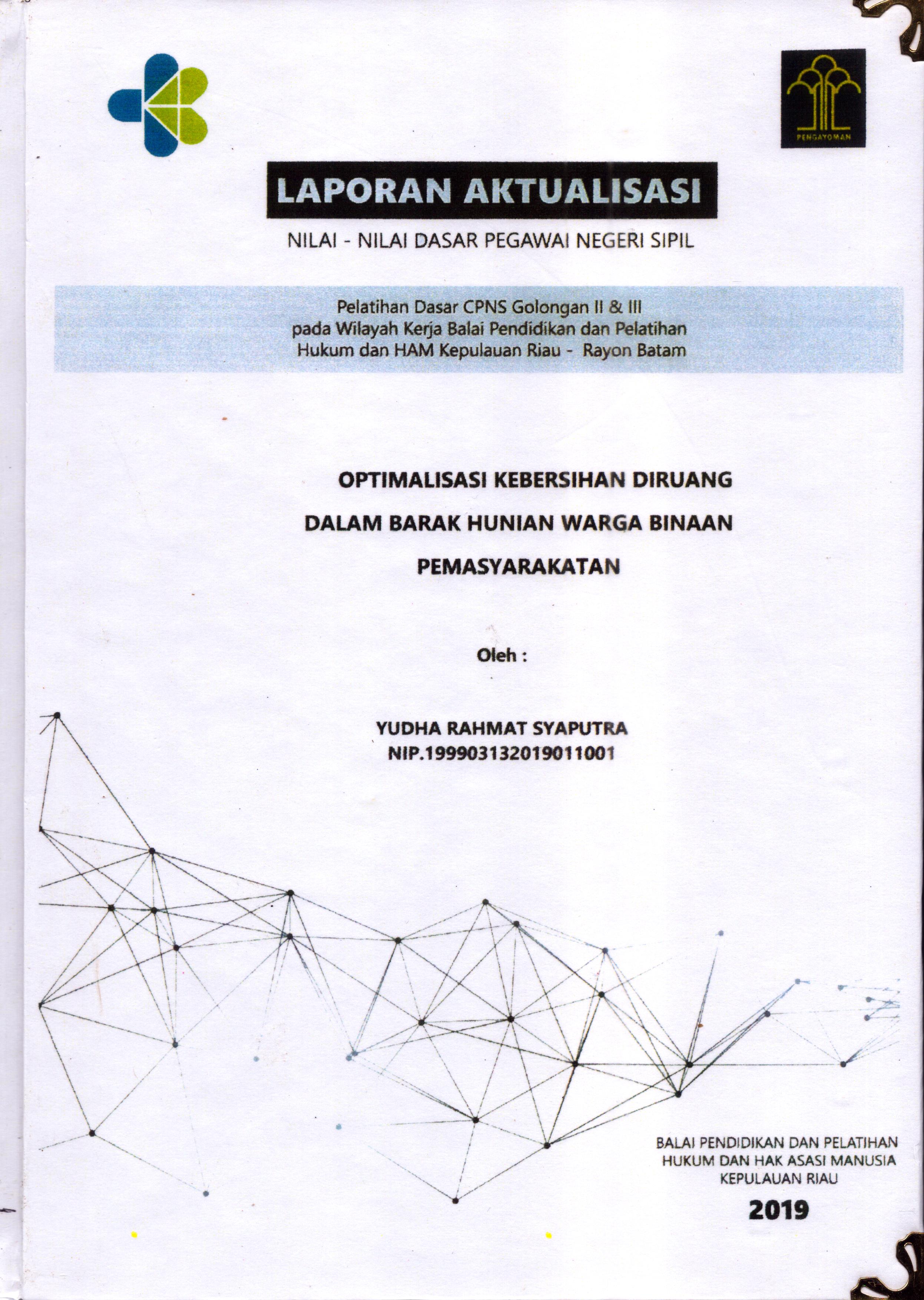 Cover Optimalisasi Kebersihan Diruang dalam Barak Hunian Warga Binaan Masyarakat :  Pelatihan Dasar Calon Pegawai Negeri Sipil  Golongan II & III pada Wilayah Kerja Balai Pendidikan dan Pelatihan Hukum dan Hak Asasi Manusia Kepulaun-Rayon Batam / Yudha Rahmat Syaputra