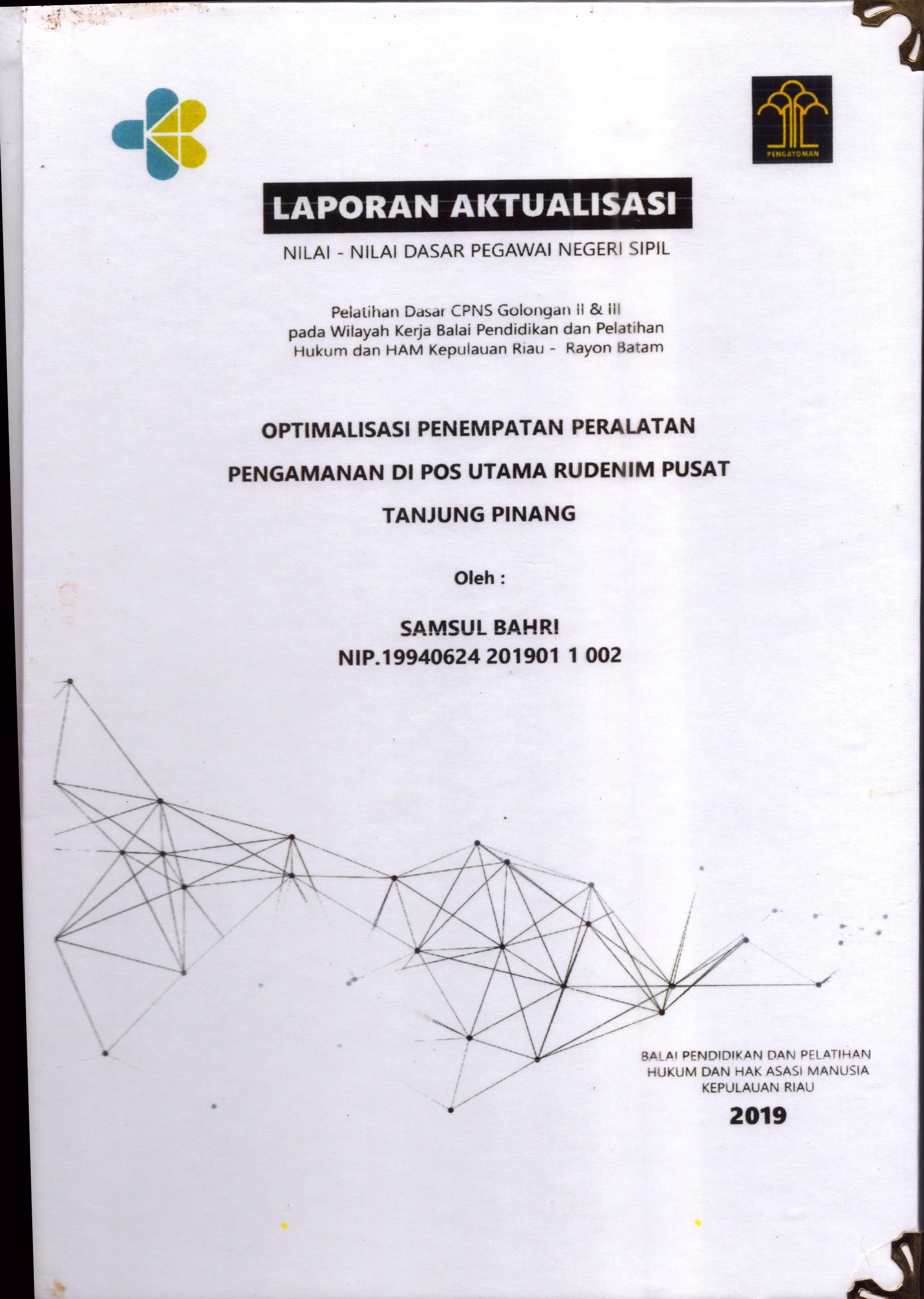 Cover Optimalisasi Penempatan Peralatan Pengamanan Di Pos Utama Rudenim Pusat Tanjung Pinang :  Pelatihan Dasar Calon Pegawai Negeri Sipil  Golongan II & III pada Wilayah Kerja Balai Pendidikan dan Pelatihan Hukum dan Hak Asasi Manusia Kepulaun-Rayon Batam / Samsul Bahri