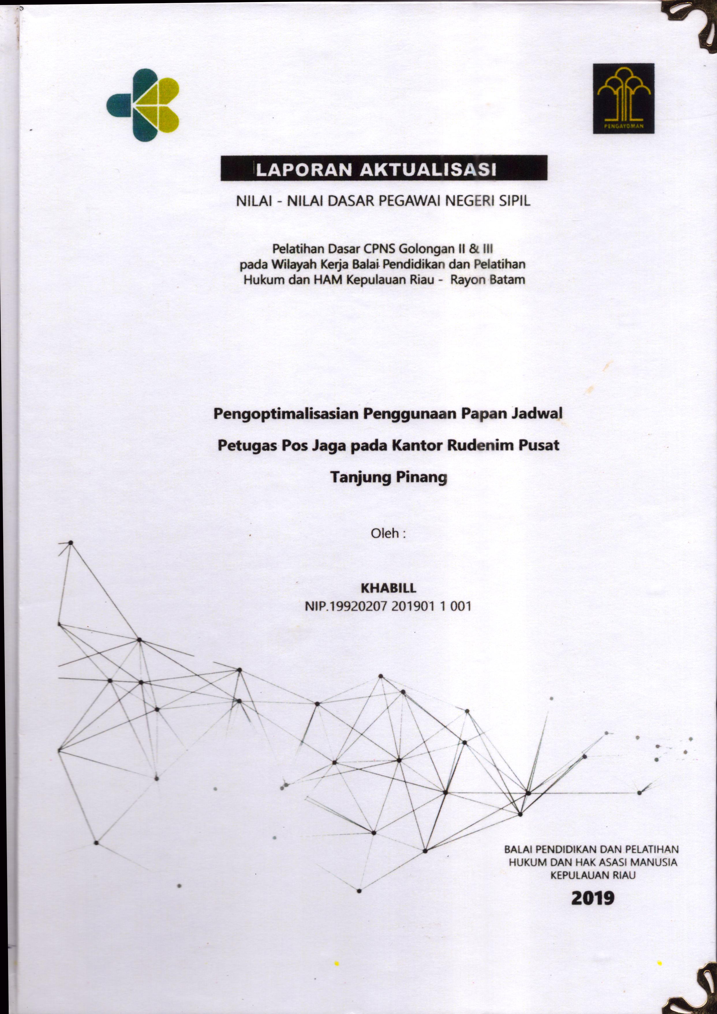 Cover Pengoptimalisasian Penggunaan Papan Jadwal Petugas Pos Jaga pada Kantor Rudenim Pusat Tanjung Pinang :  Pelatihan Dasar Calon Pegawai Negeri Sipil  Golongan II & III pada Wilayah Kerja Balai Pendidikan dan Pelatihan Hukum dan Hak Asasi Manusia Kepulaun-Rayon Batam / Khabill