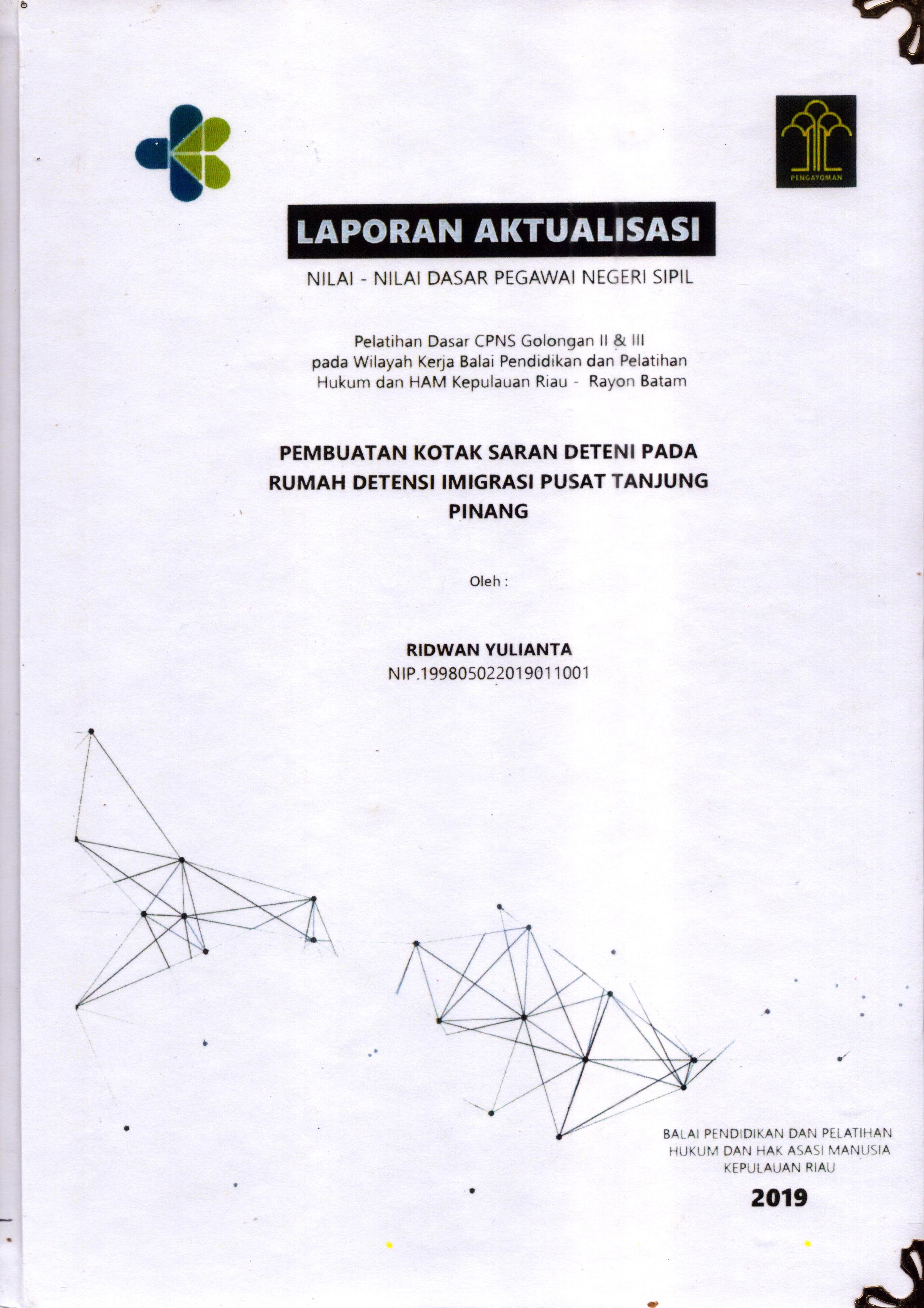 Cover Pembuatan Kotak Saran Deteni pada Rumah di Detensi Imigrasi Pusat Tanjung Pinang :  Pelatihan Dasar Calon Pegawai Negeri Sipil  Golongan II & III pada Wilayah Kerja Balai Pendidikan dan Pelatihan Hukum dan Hak Asasi Manusia Kepulaun-Rayon Batam / Ridwan Yulianta