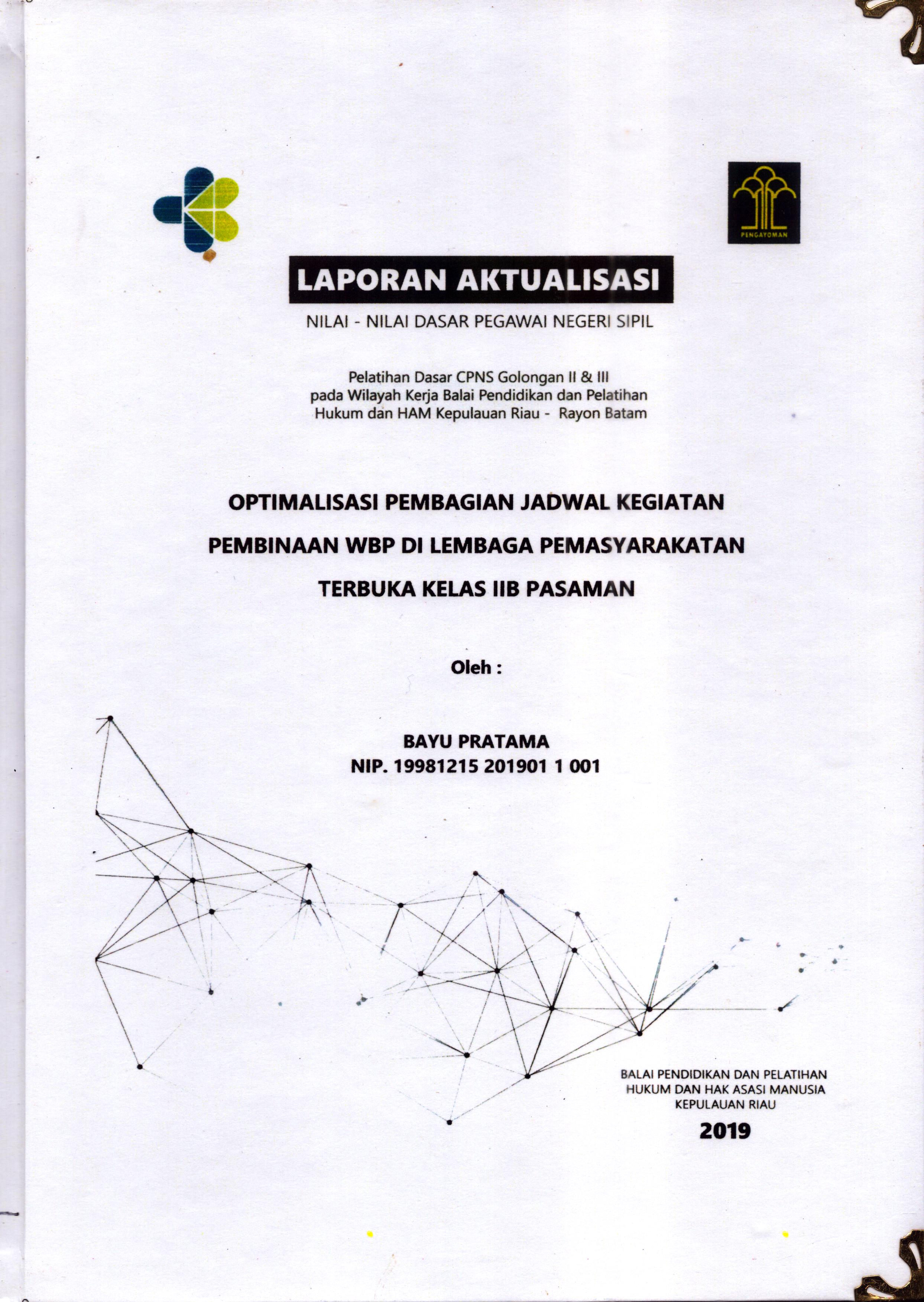 Cover Optimalisasi Pembagian Jadwal Kegiatan Pembinaan WBP Di Lembaga Pemasyarakatan Terbuka Kelas IIB Pasaman :  Pelatihan Dasar Calon Pegawai Negeri Sipil  Golongan II & III pada Wilayah Kerja Balai Pendidikan dan Pelatihan Hukum dan Hak Asasi Manusia Kepulaun-Rayon Batam / Bayu Pratama