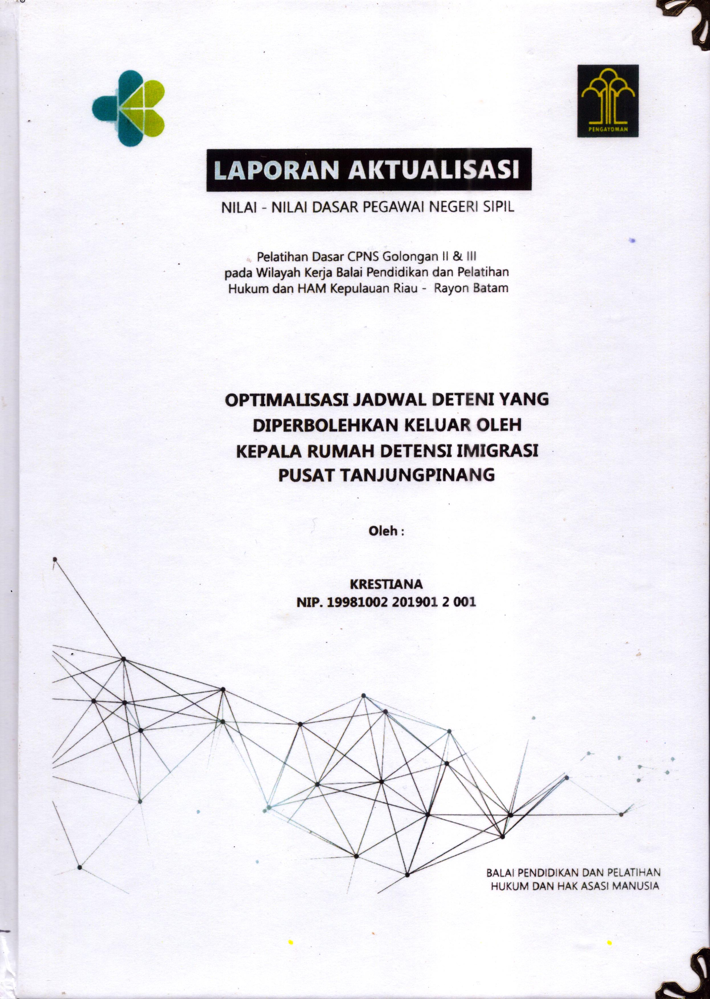 Cover Optimalisasi Jadwal deteni yang Diperbolehkan Keluar Oleh Kepala Rumah Detensi Imigrasi Pusat Tanjung Pinang :  Pelatihan Dasar Calon Pegawai Negeri Sipil  Golongan II & III pada Wilayah Kerja Balai Pendidikan dan Pelatihan Hukum dan Hak Asasi Manusia Kepulaun-Rayon Batam / Krestiana