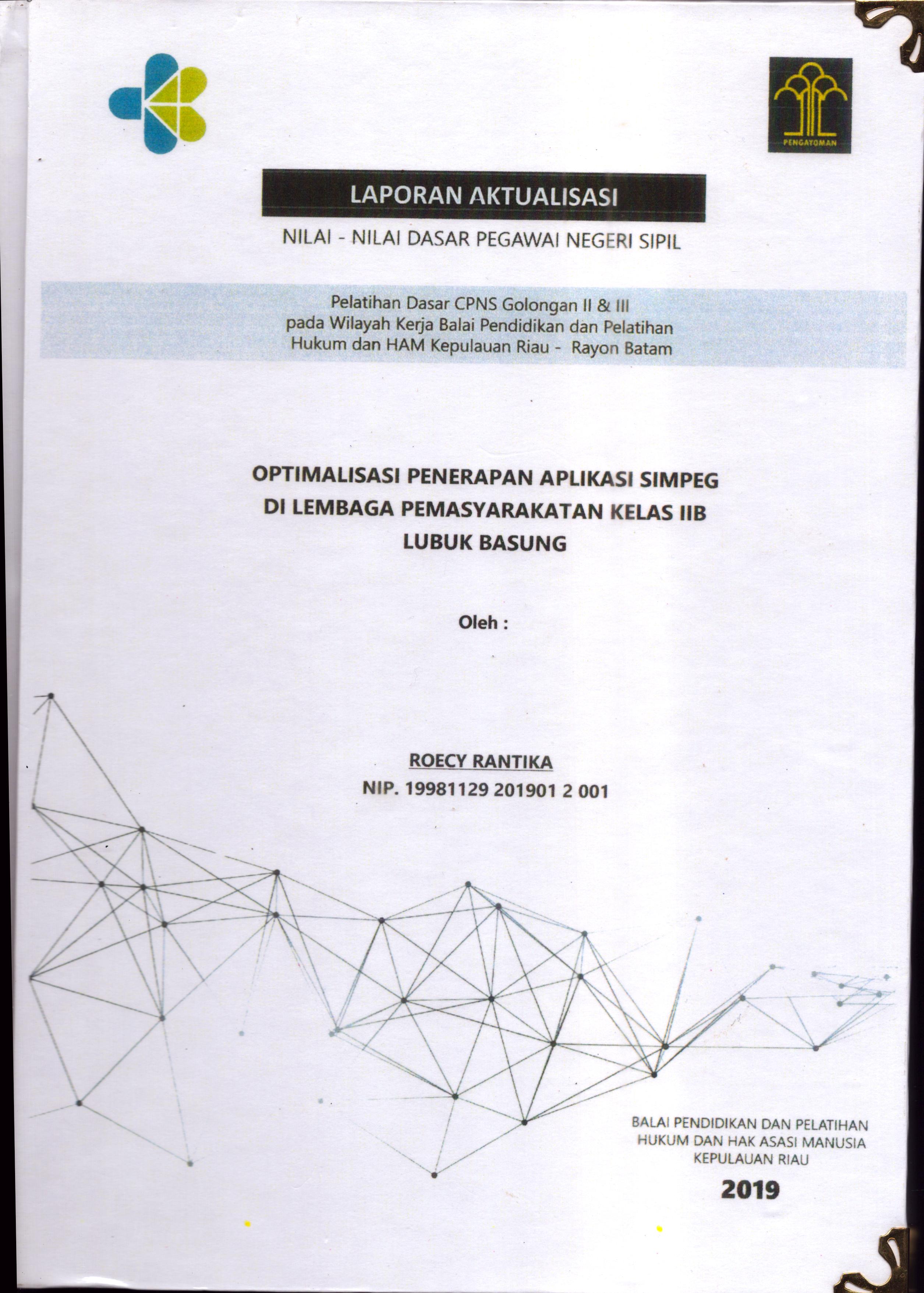 Cover Optimalisasi Penerapan Aplikasi Simpeg Di Lembaga Pemasyarakatan Kelas IIB Lubuk Basung :  Pelatihan Dasar Calon Pegawai Negeri Sipil  Golongan II & III pada Wilayah Kerja Balai Pendidikan dan Pelatihan Hukum dan Hak Asasi Manusia Kepulaun-Rayon Batam / Roecy Rantika