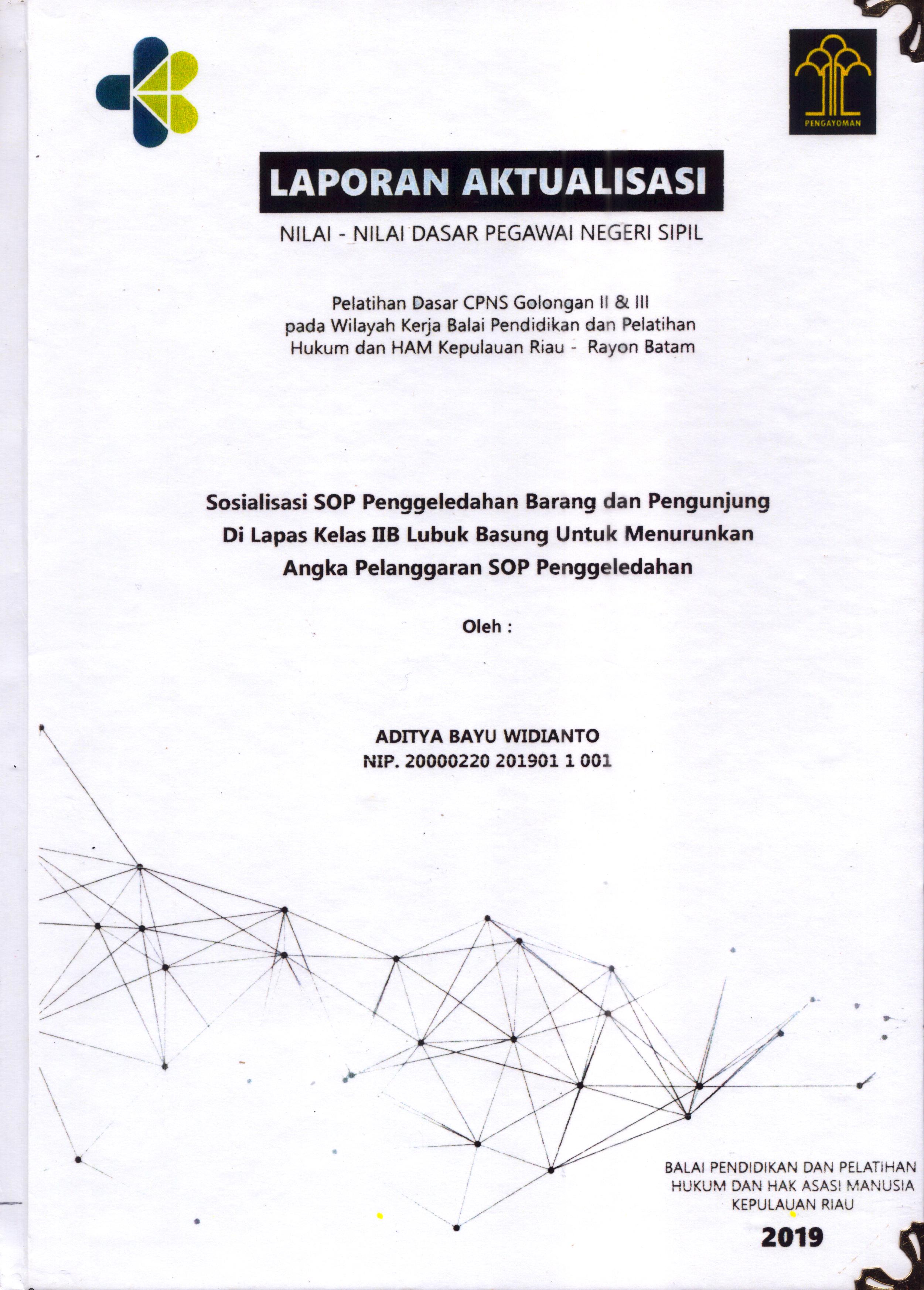 Cover Sosialisasi SOP Penggeledahan Barang dan Pengunjung Di Lapas Kelas IIB Lubuk Basung Untuk Menurunkan Angka Pelanggaran SOP Penggeledahan :  Pelatihan Dasar Calon Pegawai Negeri Sipil  Golongan II & III pada Wilayah Kerja Balai Pendidikan dan Pelatihan Hukum dan Hak Asasi Manusia Kepulaun-Rayon Batam / Aditya Bayu Widianto