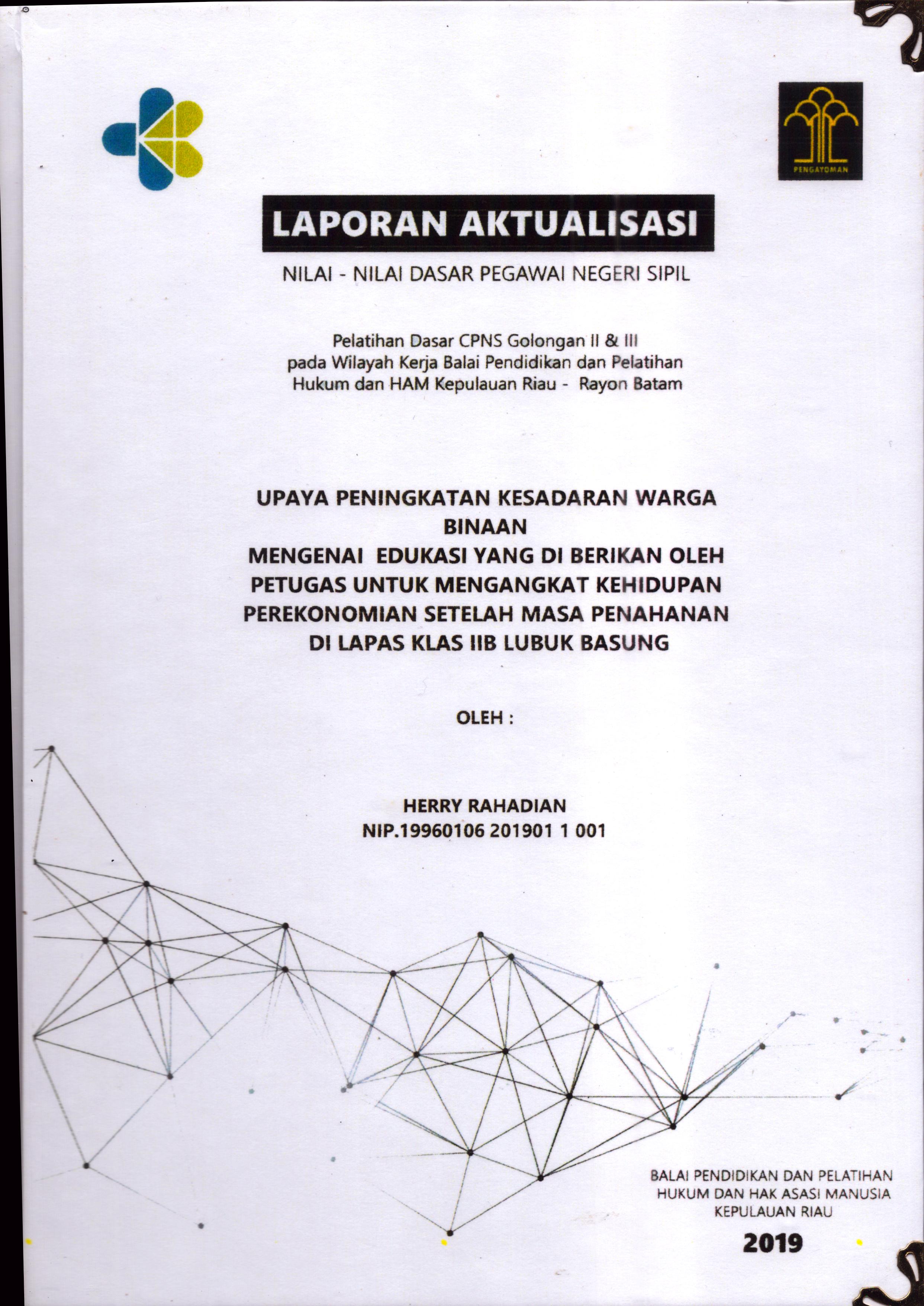 Cover Upaya peningkatan kesadaran Warga Binaan Mengenai Edukasi yang Di Berikan oleh Petugas Untuk Mengangkat Kehidupan Perekonomian Setelah Masa Penahanan Di Lapas Klas IIB Lubuk Basung :  Pelatihan Dasar Calon Pegawai Negeri Sipil  Golongan II & III pada Wilayah Kerja Balai Pendidikan dan Pelatihan Hukum dan Hak Asasi Manusia Kepulaun-Rayon Batam / Herry Rahadian