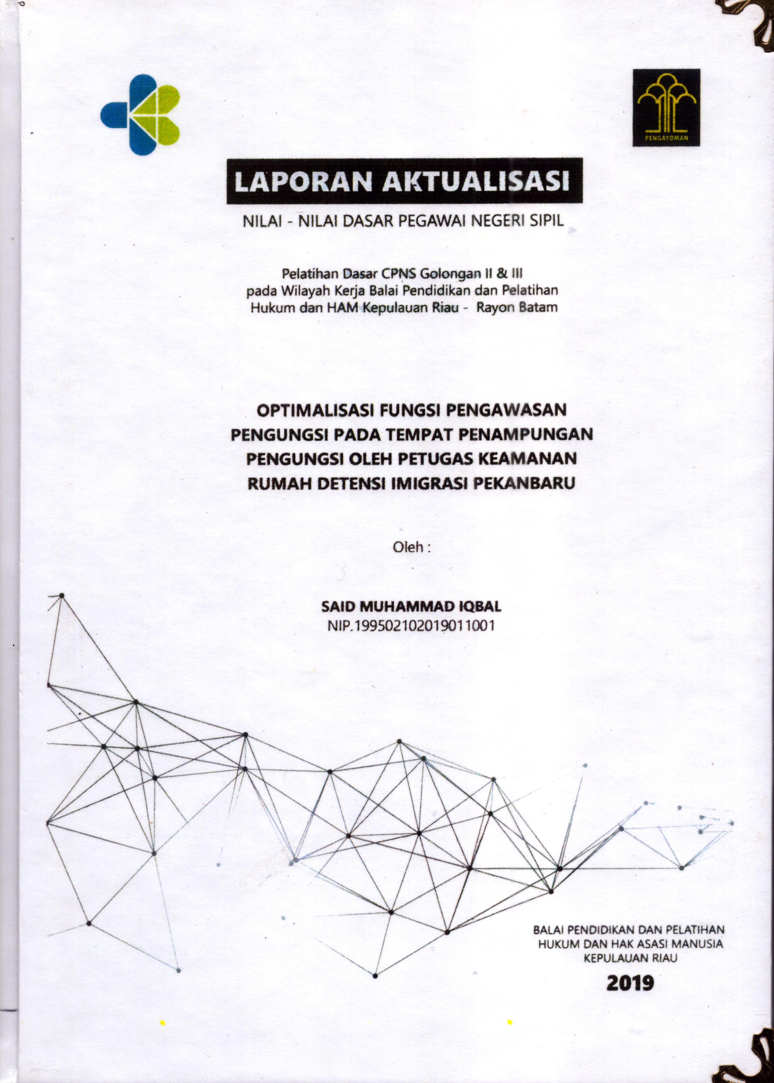 Cover Optimalisasi Fungsi Pengawasan Pengungsi pada Tempat Penampungan Pengungsi oleh Petugas Keamanan Rumah Detensi Imigrasi Pekanbaru :  Pelatihan Dasar Calon Pegawai Negeri Sipil  Golongan II & III pada Wilayah Kerja Balai Pendidikan dan Pelatihan Hukum dan Hak Asasi Manusia Kepulaun-Rayon Batam / Said Muhammad Iqbal