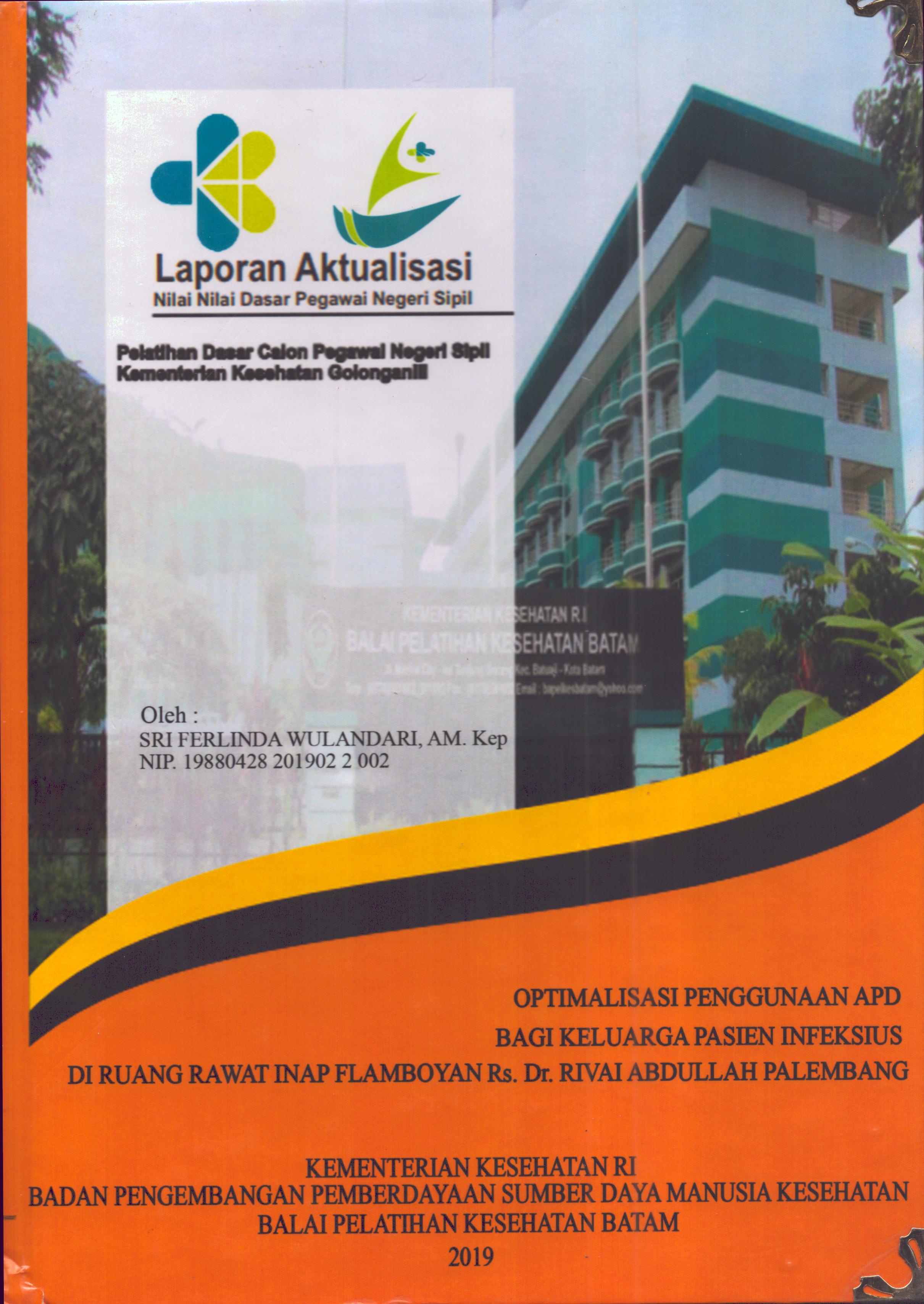 Cover Optimalisasi Penggunaan APD bagi Keluarga Pasien Infeksius Di Ruang Rawat Inap Flamboyan RS Dr. Rivai Abdullah Palembang :  Pelatihan Dasar Calon Pegawai Negeri Sipil  Golongan II Kementerian Kesehatan / Sri Ferlinda Wulandari,AM.Kep