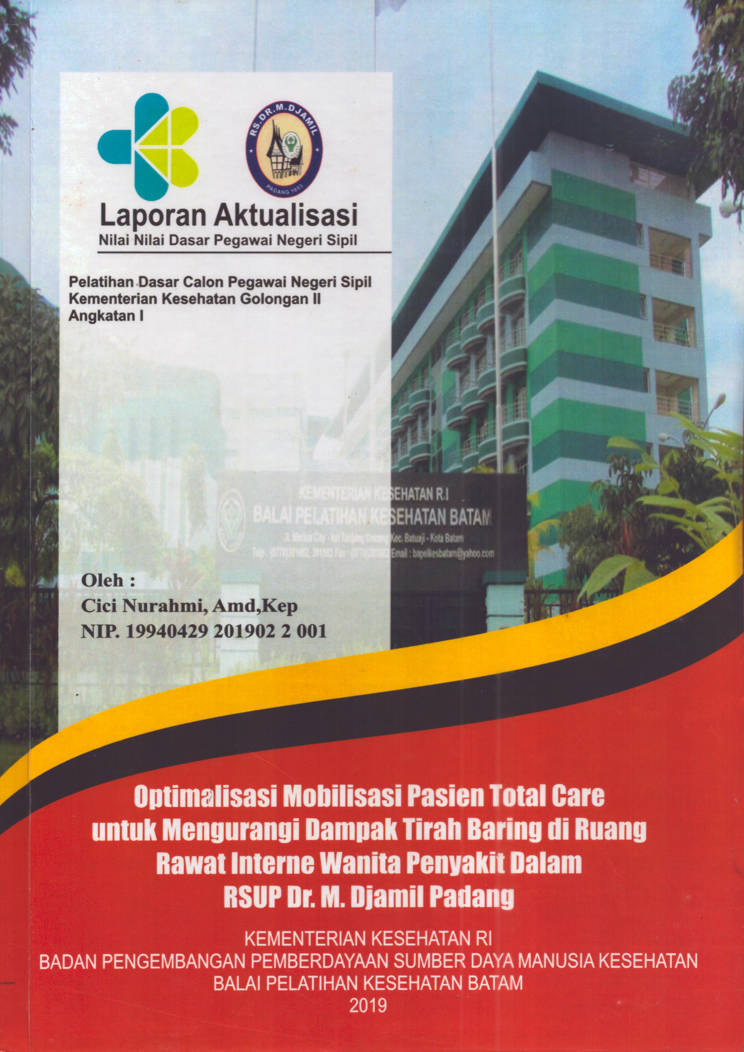 Cover Optimalisasi Mobilisasi Pasien Total Care untuk Mengurangi Dampak Tirah Baring Di Ruang Rawat Interne Wanita Penyakit Dalam  RSUP. Dr. M. Djamil Padang :  Pelatihan Dasar Calon Pegawai Negeri Sipil  Golongan II Kementerian Kesehatan / Cici Nurahmi, A.Md.Kep