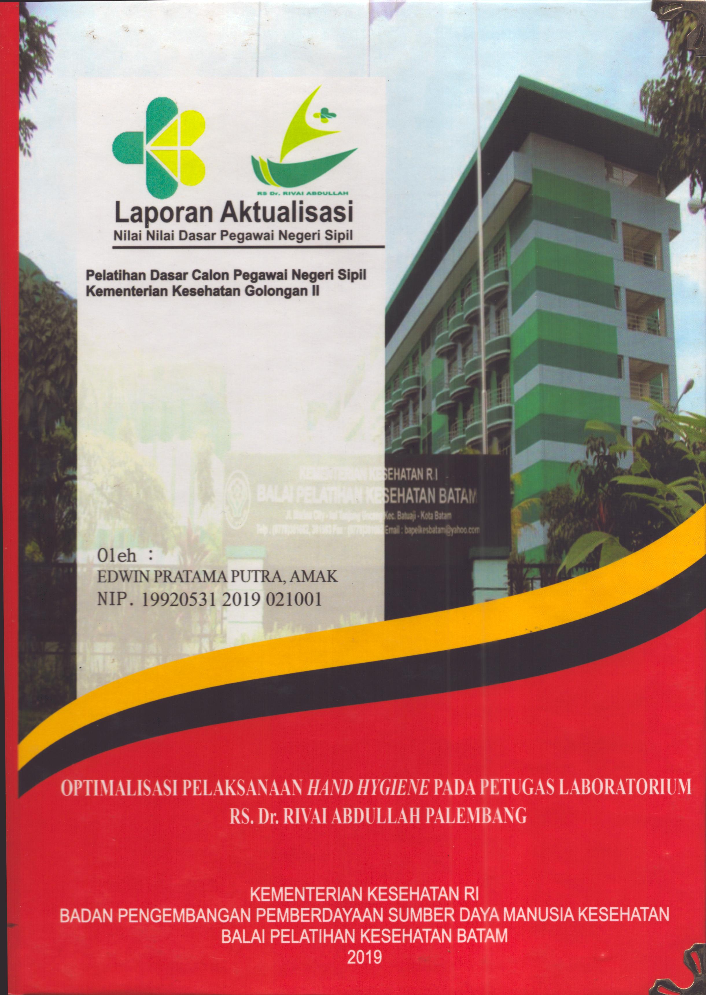 Cover Optimalisasi Pelaksanaan Hand Hygiene pada Petugas Laboratorium RS Dr. Rivai Abdullah Palembang :  Pelatihan Dasar Calon Pegawai Negeri Sipil  Golongan II Kementerian Kesehatan / Edwin Pratama Putra, AMAK