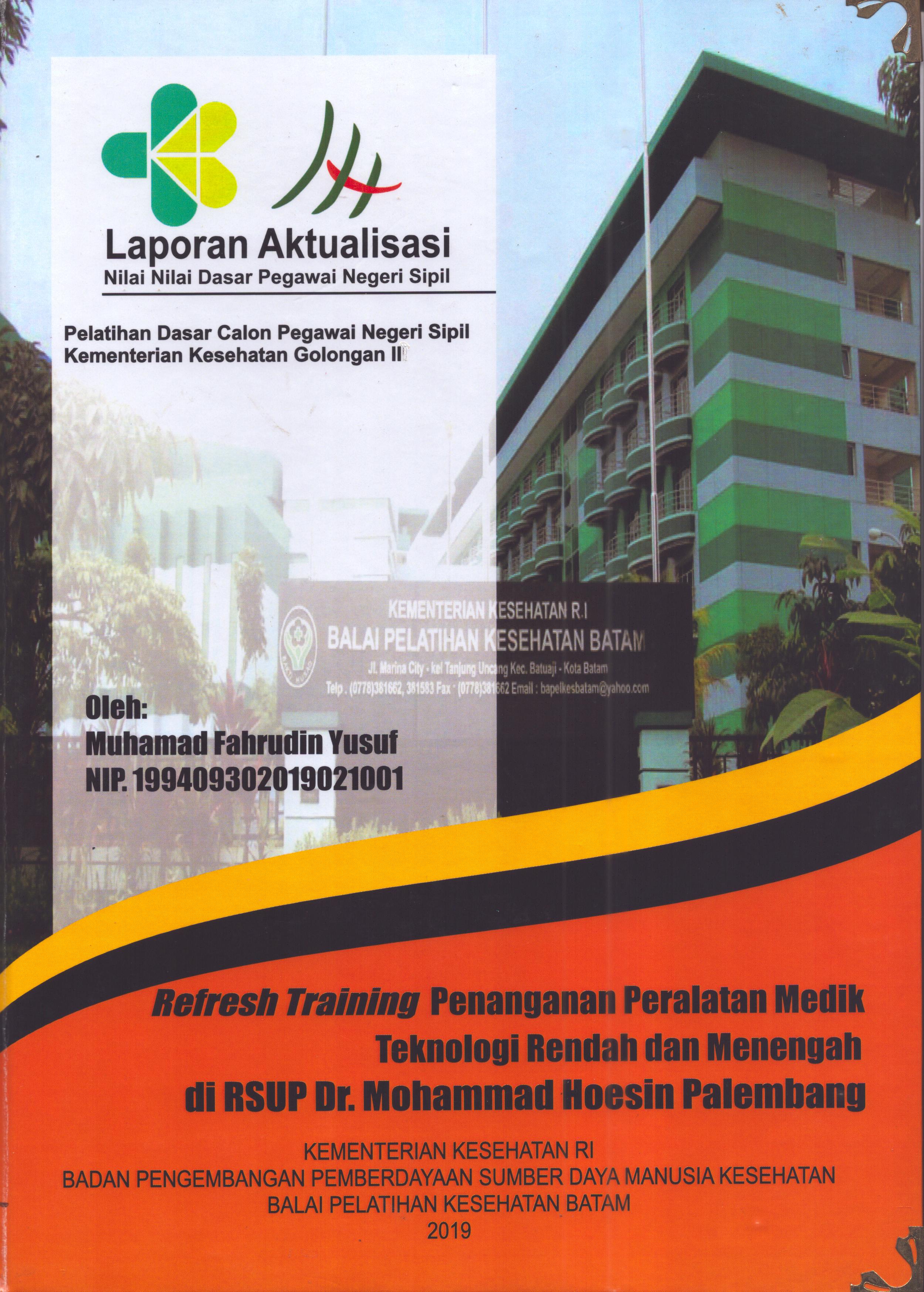 Cover Refresh Training Penanganan Peralatan Medik Teknologi Rendah dan Menengah Di RSUP Dr. Mohammad Hoesin Palembang :  Pelatihan Dasar Calon Pegawai Negeri Sipil  Golongan II Kementerian Kesehatan / Muhamad Fahrudin Yusuf,AMTE
