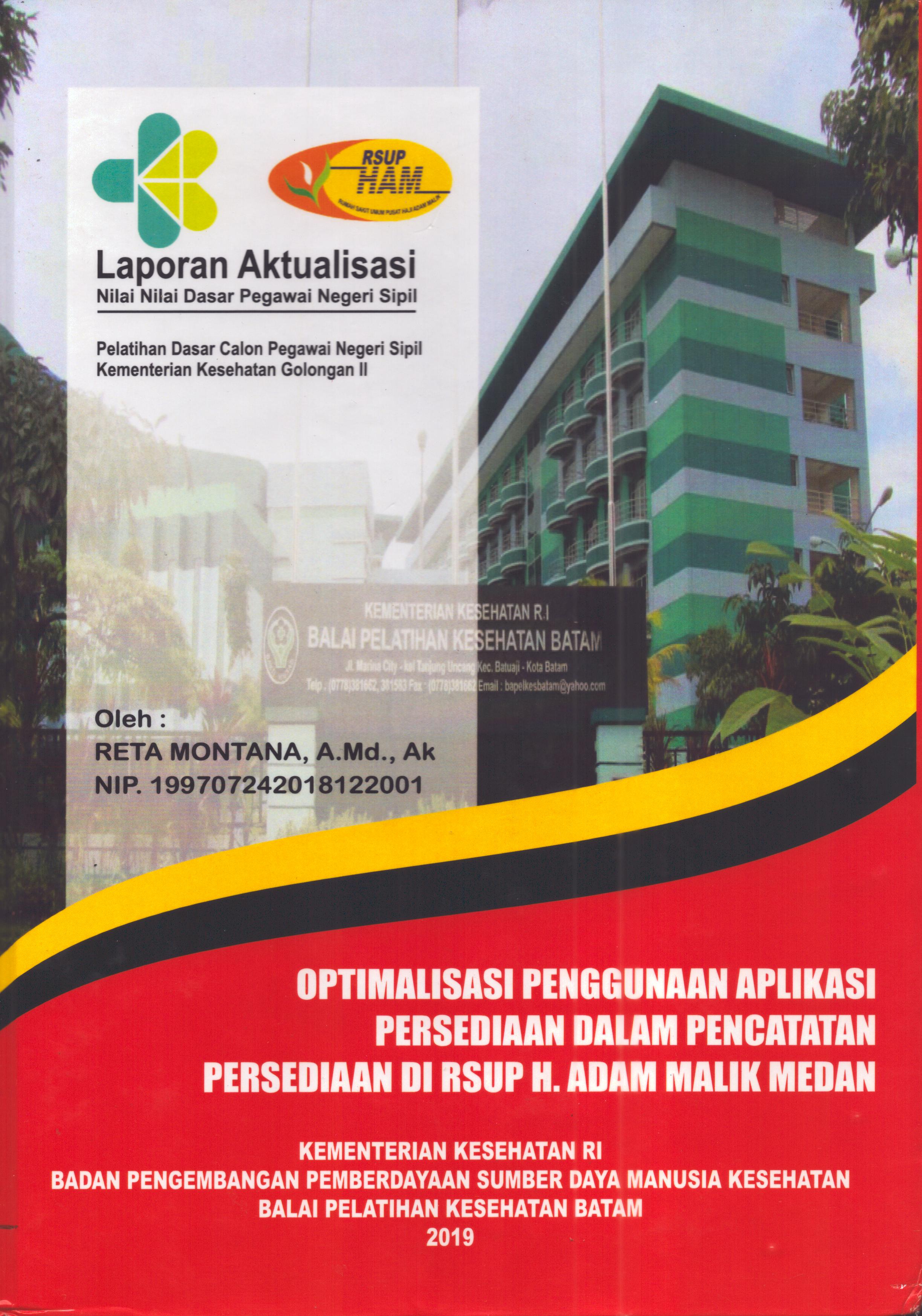 Cover Optimalisasi Penggunaan Aplikasi Persediaan dalam Pencatatan Persediaan Di  RSUP H. Adam Malik :  Pelatihan Dasar Calon Pegawai Negeri Sipil  Golongan II Kementerian Kesehatan / Reta Montana,A.Md.Ak
