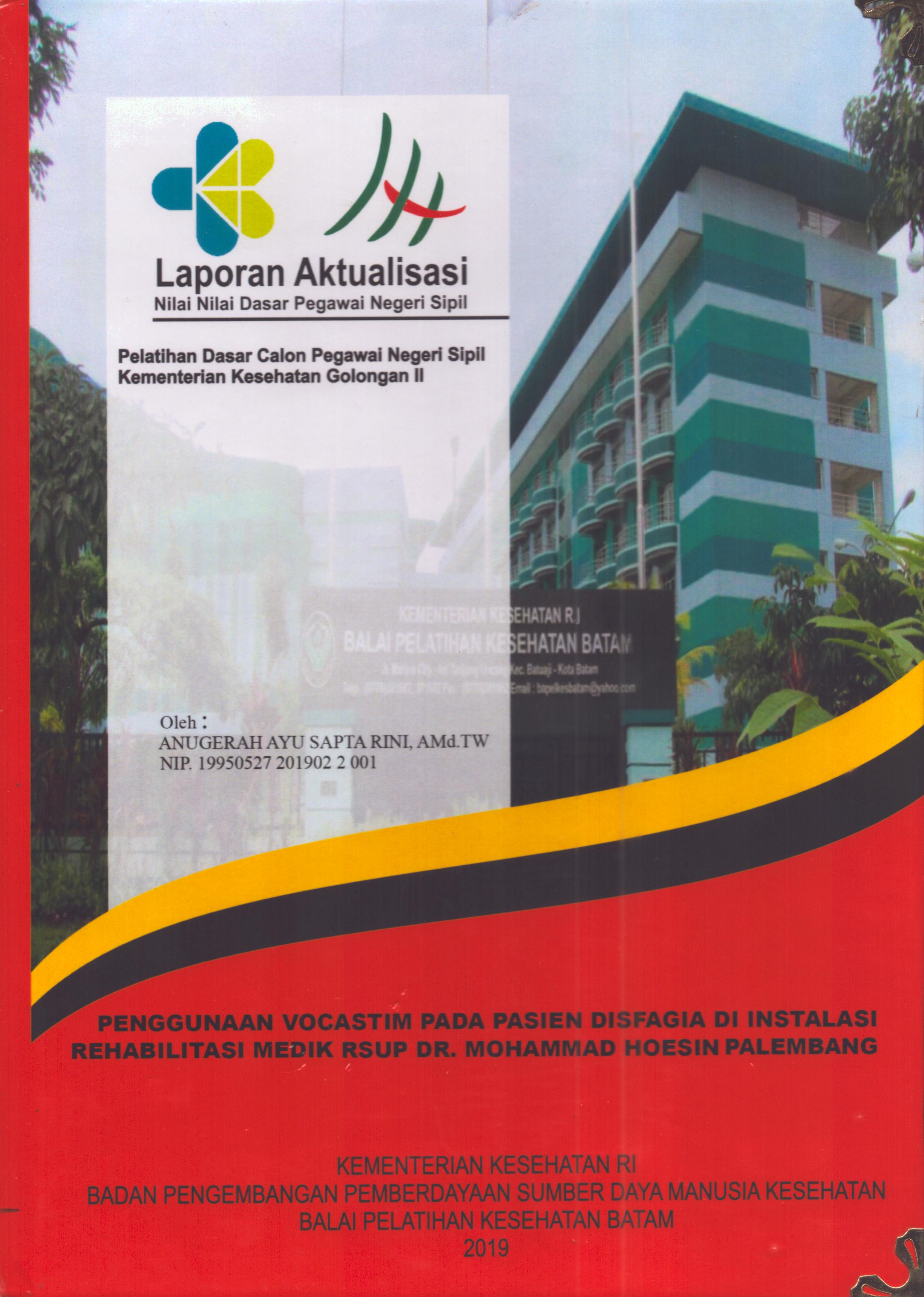 Cover Penggunaan Vocastim pada Pasien Disfagia Di Instalasi Rehabilitasi Medik RSUP Dr. Mohammad Hoesin Palembang :  Pelatihan Dasar Calon Pegawai Negeri Sipil  Golongan II Kementerian Kesehatan / Anugerah Ayu Sapta Rini,A.Md.TW