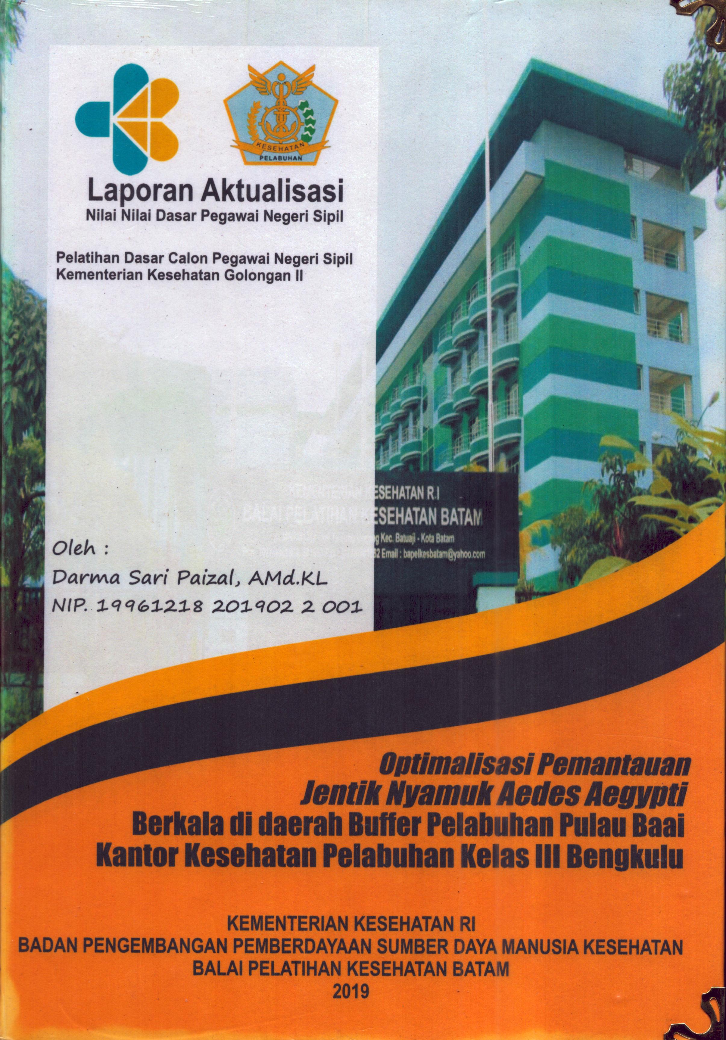 Cover Optimalisasi Pemantauan Jentik Nyamuk Aedes Aegypti Berkala Di Daerah Buffer Pelabuhan Baai Kantor Kesehatan Pelabuhan Kelas III Bengkulu :  Pelatihan Dasar Calon Pegawai Negeri Sipil  Golongan II Kementerian Kesehatan / Darma Sari Paizal,A.Md.KL