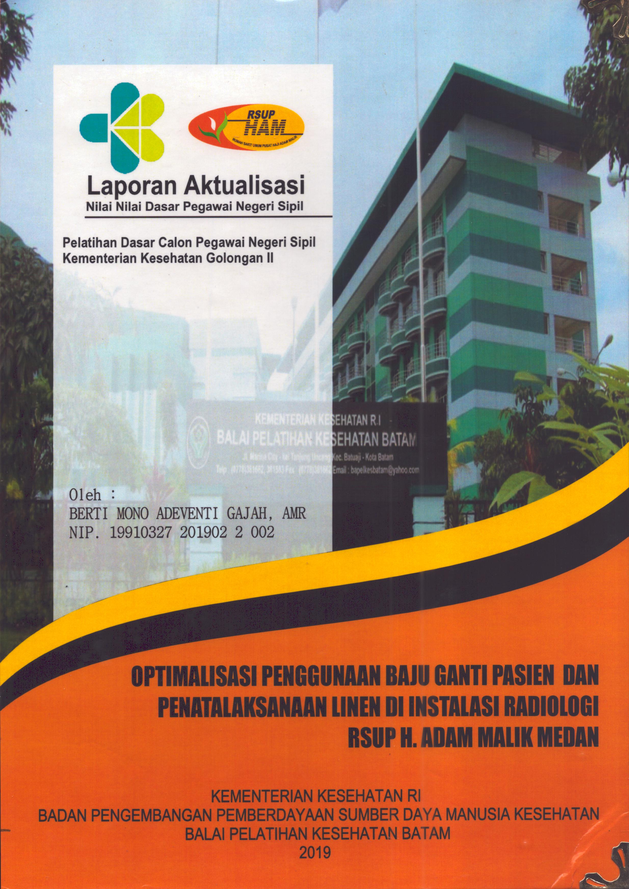 Cover Optimalisasi Penggunaan Baju Ganti Pasien dan Penatalaksanaan Linen Di Instalasi Radiologi RSUP H. Adam Malik Medan :  Pelatihan Dasar Calon Pegawai Negeri Sipil  Golongan II Kementerian Kesehatan / Berti Mono Adeventi Gajah,AMR