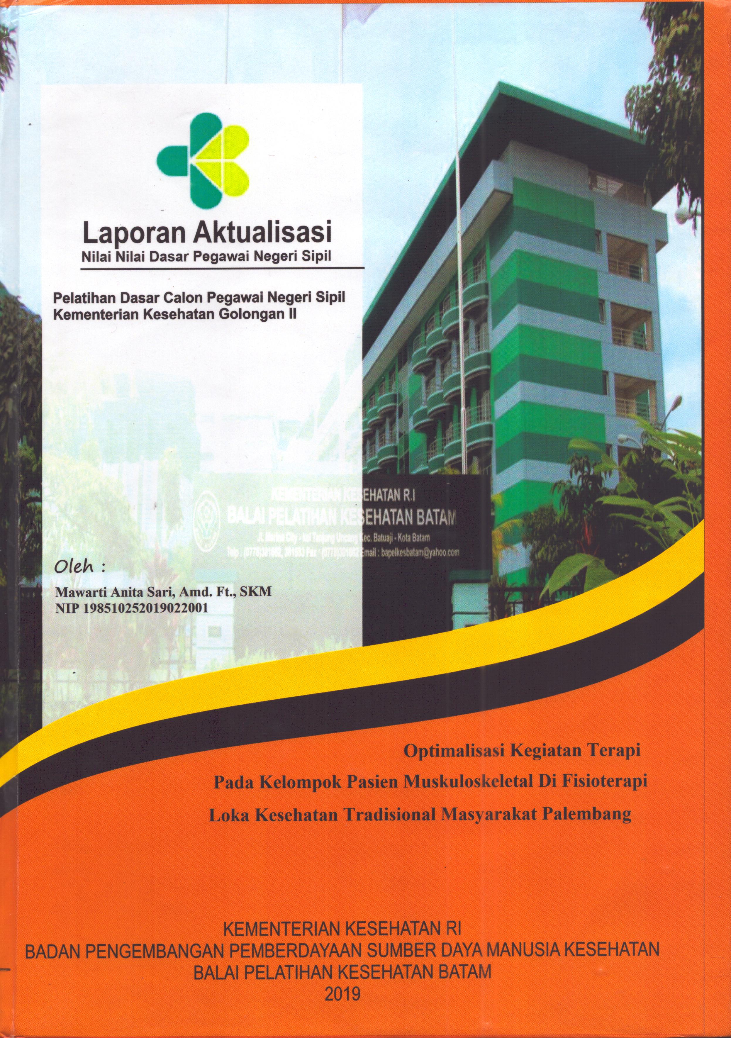 Cover Optimalisasi Kegiatan Terapi pada Kelompok Pasien Muskuloskeletal Di Fisioterapi Loka Kesehatan Tradisional Masyarakat Palembang :  Pelatihan Dasar Calon Pegawai Negeri Sipil  Golongan II Kementerian Kesehatan / Mawarti Anita Sari,A.Md.FT., SKM