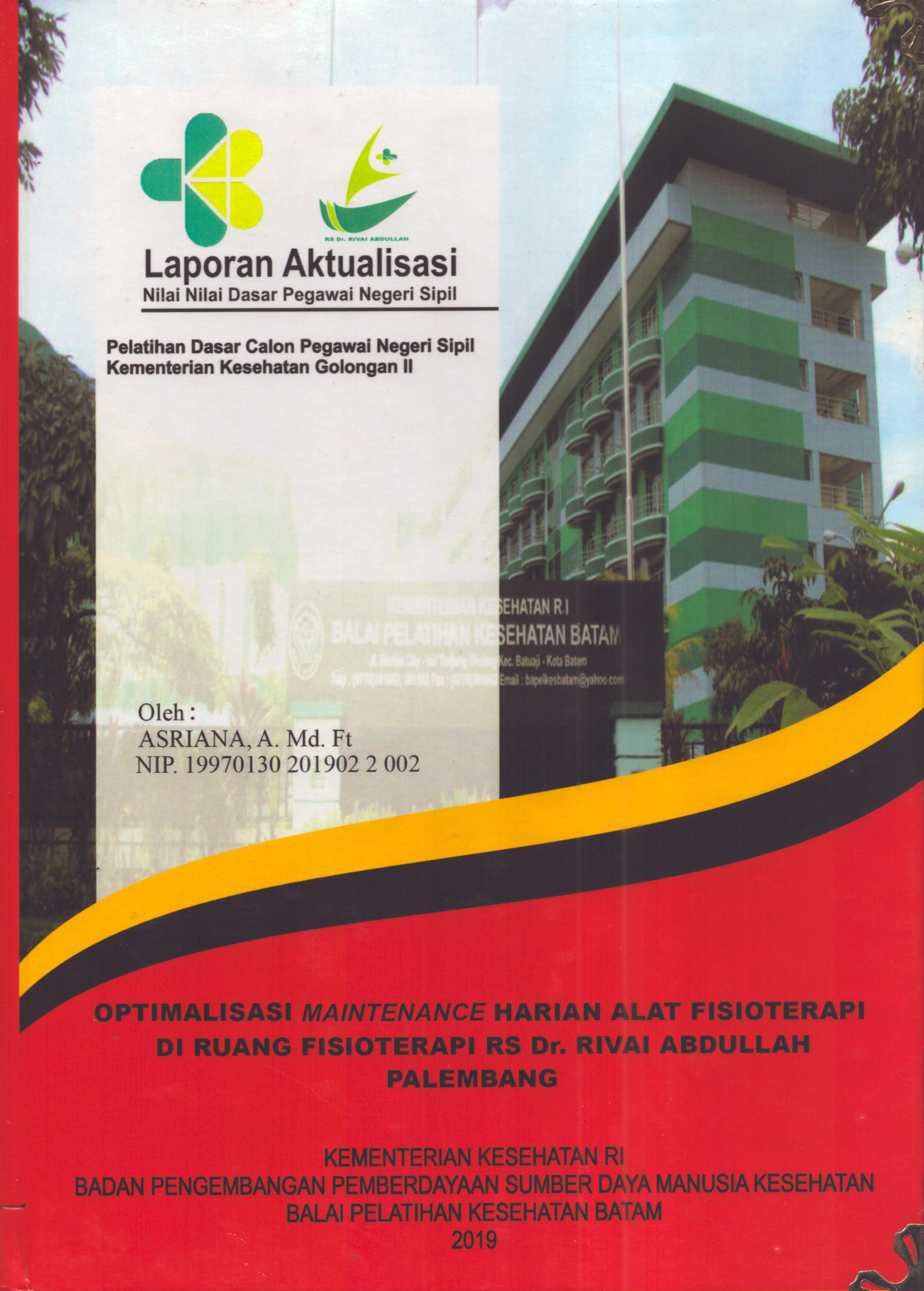 Cover Optimalisasi Maintenance Harian Alat Fisioterapi RS Dr. Rivai Abdullah Palembang :  Pelatihan Dasar Calon Pegawai Negeri Sipil  Golongan II Kementerian Kesehatan / Asriana,A.Md.FT